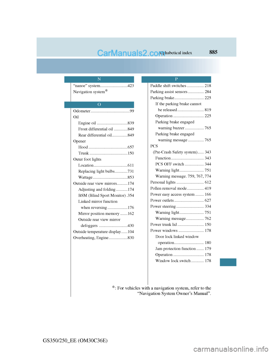 Lexus GS250 2012  Owners Manual 885Alphabetical index
GS350/250_EE (OM30C36E)
“nanoe” system..........................423
Navigation system
*
Odometer .....................................99
Oil
Engine oil ......................