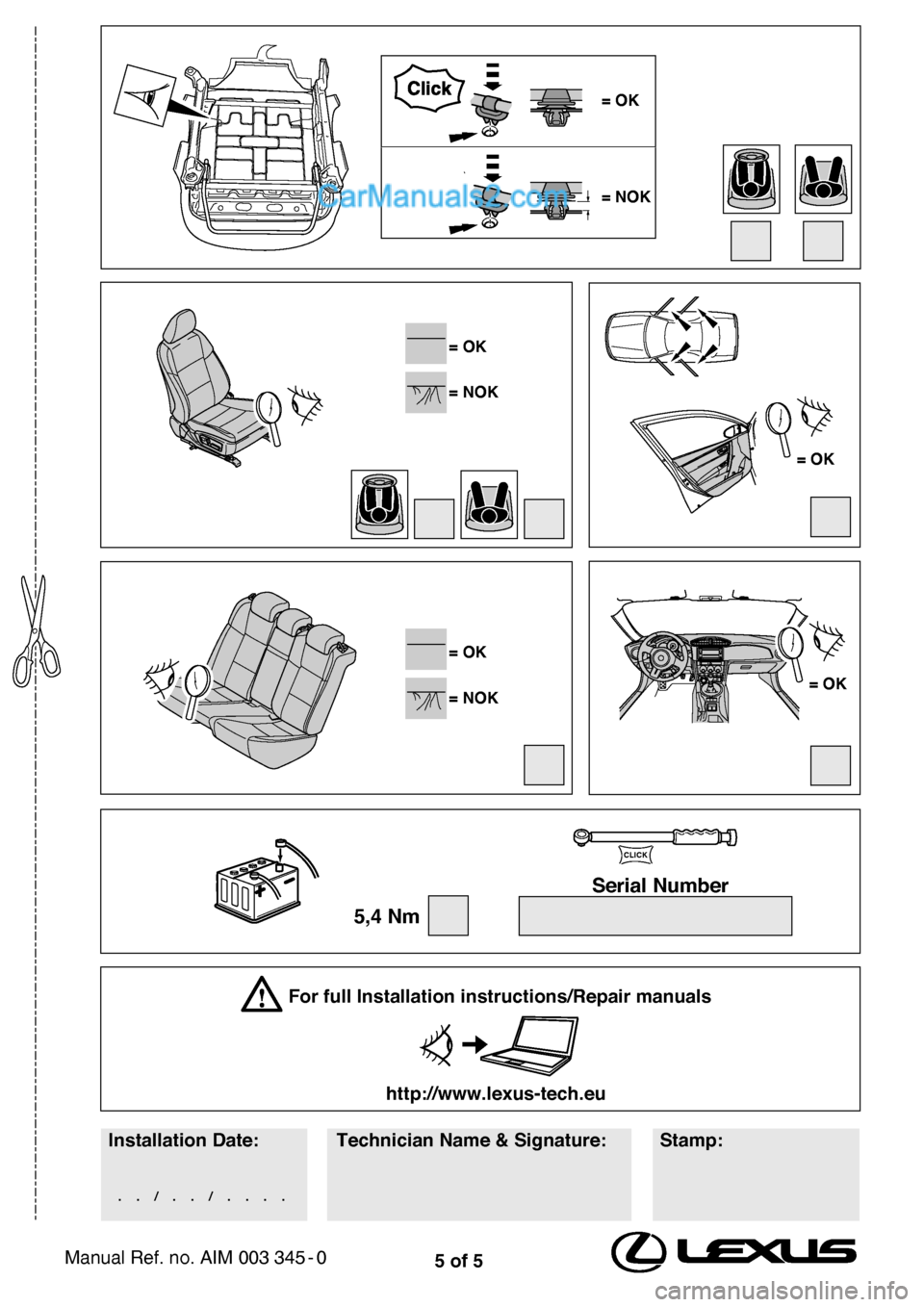 Lexus GS250 2012  Leather seats 5 of 5
Installation Date:Stamp:
Technician Name & Signature:
.  .  /  .  .  /  .  .  .  .
 For full Installation instructions/Repair manuals
http://www.lexus-tech.eu
 = OK
 = OK
 = OK
 = NOK
 = OK
 = 