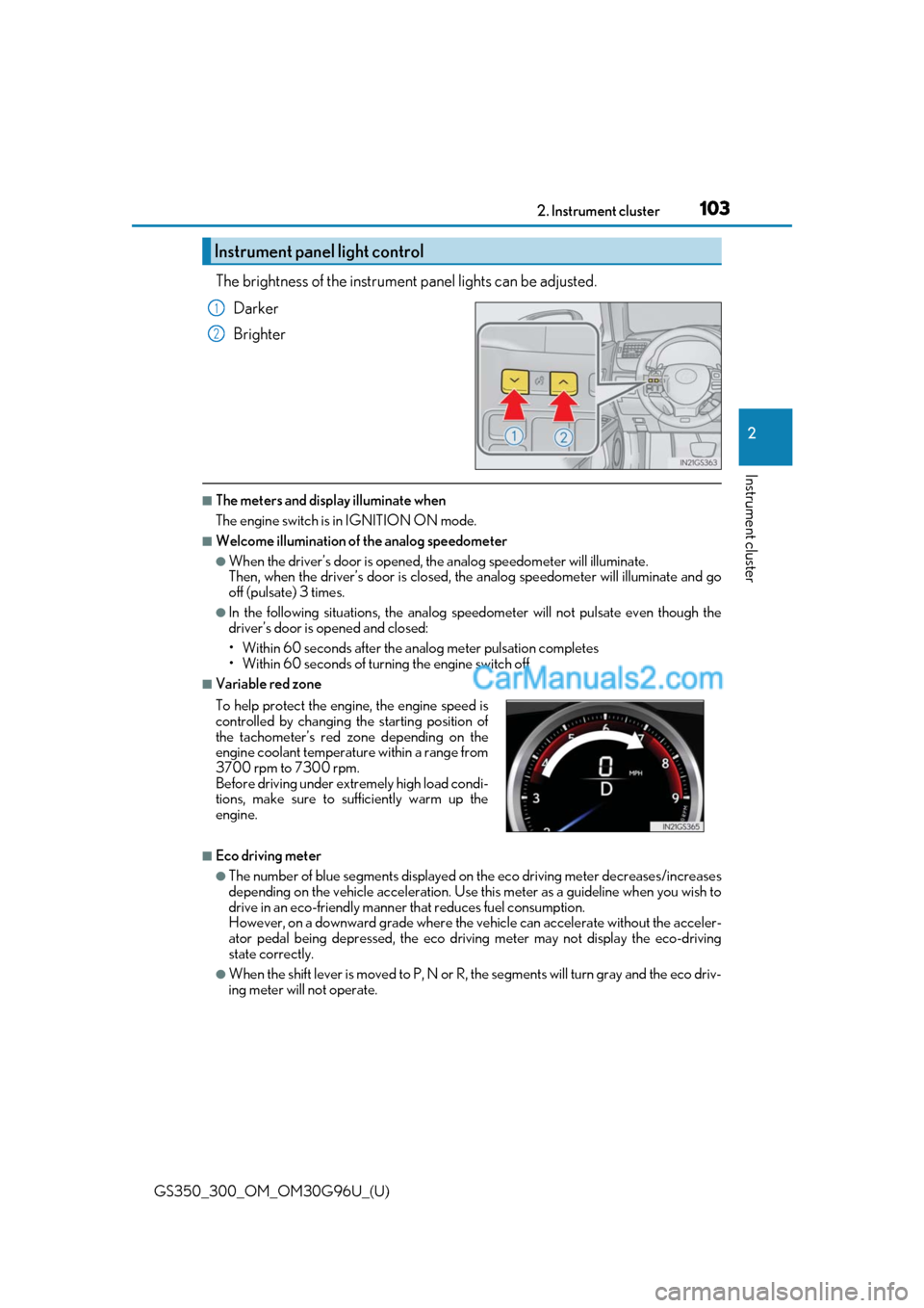 Lexus GS300 2019 Owners Manual GS350_300_OM_OM30G96U_(U)
1032. Instrument cluster
2
Instrument cluster
The brightness of the instrument panel lights can be adjusted.
Darker
Brighter
■The meters and display illuminate when
The eng Lexus GS300 2019 Owners Manual GS350_300_OM_OM30G96U_(U)
1032. Instrument cluster
2
Instrument cluster
The brightness of the instrument panel lights can be adjusted.
Darker
Brighter
■The meters and display illuminate when
The eng