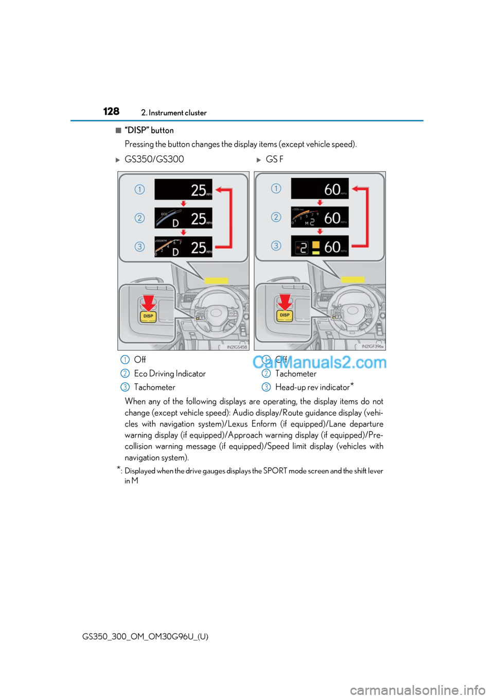 Lexus GS300 2019 Owners Manual 128
GS350_300_OM_OM30G96U_(U)2. Instrument cluster
■“DISP” button
Pressing the button changes the display items (except vehicle speed).
When any of the following displays ar
e operating, the dis Lexus GS300 2019 Owners Manual 128
GS350_300_OM_OM30G96U_(U)2. Instrument cluster
■“DISP” button
Pressing the button changes the display items (except vehicle speed).
When any of the following displays ar
e operating, the dis