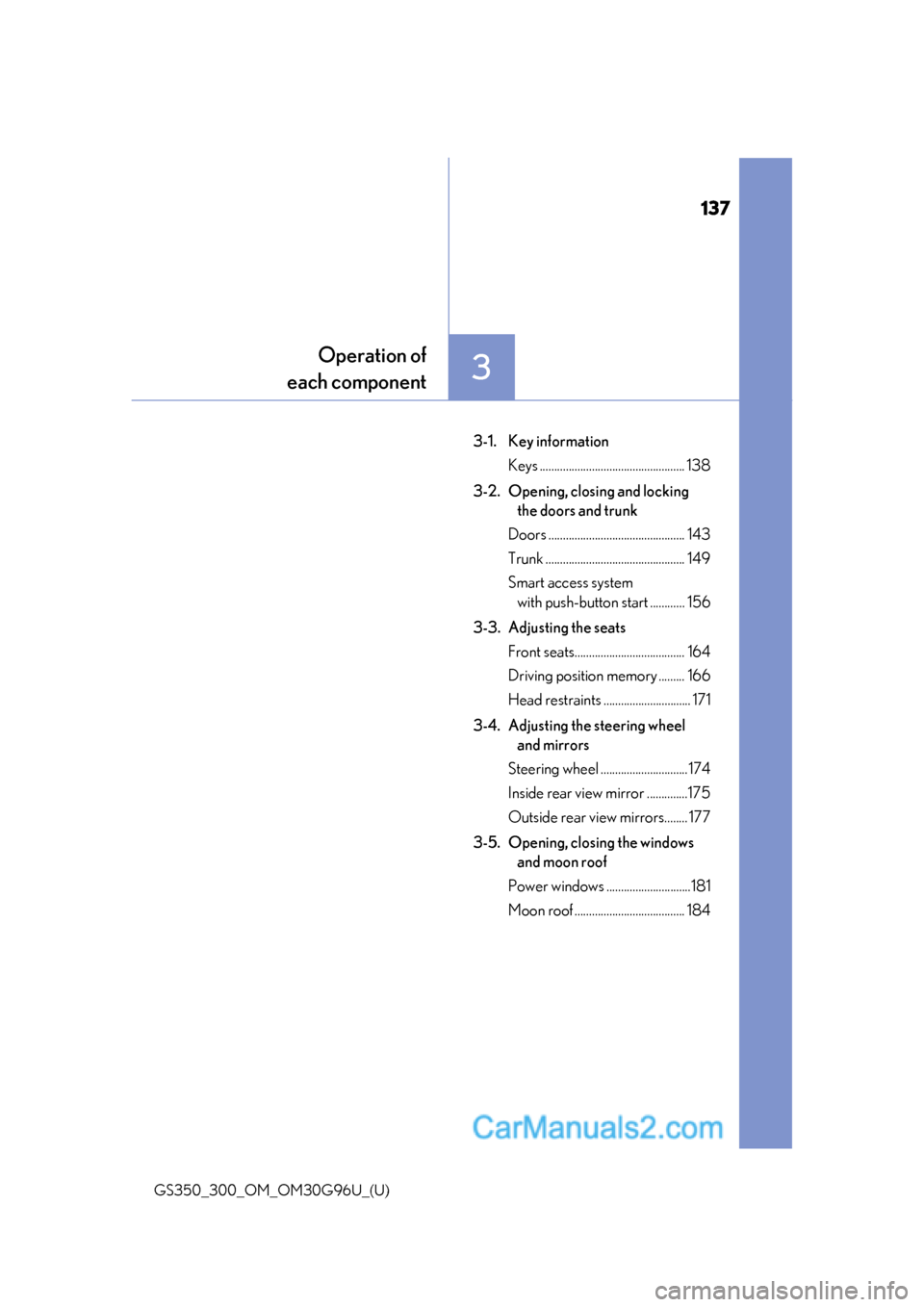 Lexus GS300 2019 Owners Manual 137
GS350_300_OM_OM30G96U_(U)
3
Operation of
each component
3-1. Key information
Keys .................................................. 138
3-2. Opening, closing and locking the doors and trunk
Door Lexus GS300 2019 Owners Manual 137
GS350_300_OM_OM30G96U_(U)
3
Operation of
each component
3-1. Key information
Keys .................................................. 138
3-2. Opening, closing and locking the doors and trunk
Door