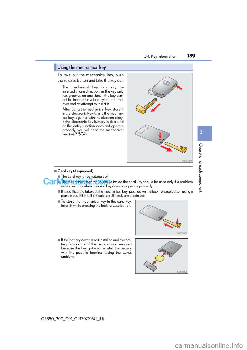 Lexus GS300 2019 Owners Manual GS350_300_OM_OM30G96U_(U)
1393-1. Key information
3
Operation of each component
To take out the mechanical key, push
the release button and take the key out.
The mechanical key can only be
inserted in Lexus GS300 2019 Owners Manual GS350_300_OM_OM30G96U_(U)
1393-1. Key information
3
Operation of each component
To take out the mechanical key, push
the release button and take the key out.
The mechanical key can only be
inserted in