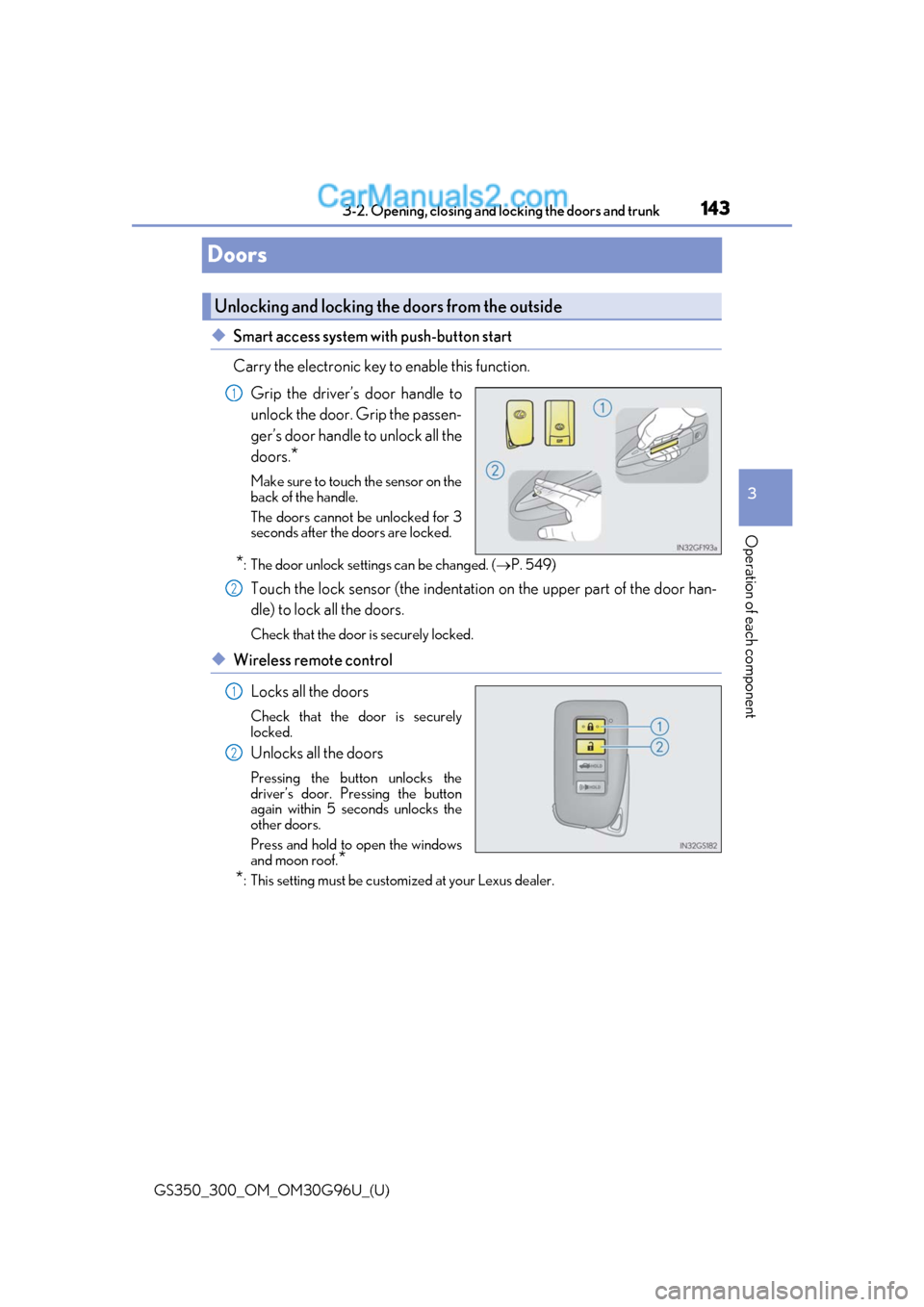 Lexus GS300 2019 Owners Manual 143
GS350_300_OM_OM30G96U_(U)3-2. Opening, closing and
locking the doors and trunk
3
Operation of each component
Doors
◆Smart access system with push-button start
Carry the electronic key to enable Lexus GS300 2019 Owners Manual 143
GS350_300_OM_OM30G96U_(U)3-2. Opening, closing and
locking the doors and trunk
3
Operation of each component
Doors
◆Smart access system with push-button start
Carry the electronic key to enable