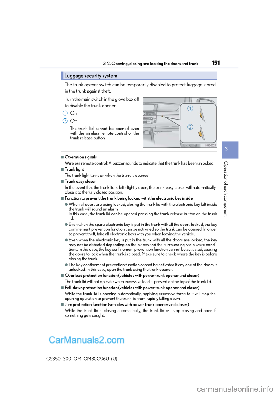 Lexus GS300 2019 Owners Manual GS350_300_OM_OM30G96U_(U)
1513-2. Opening, closing and locking the doors and trunk
3
Operation of each component
The trunk opener switch can be temporar ily disabled to protect luggage stored
in the t Lexus GS300 2019 Owners Manual GS350_300_OM_OM30G96U_(U)
1513-2. Opening, closing and locking the doors and trunk
3
Operation of each component
The trunk opener switch can be temporar ily disabled to protect luggage stored
in the t
