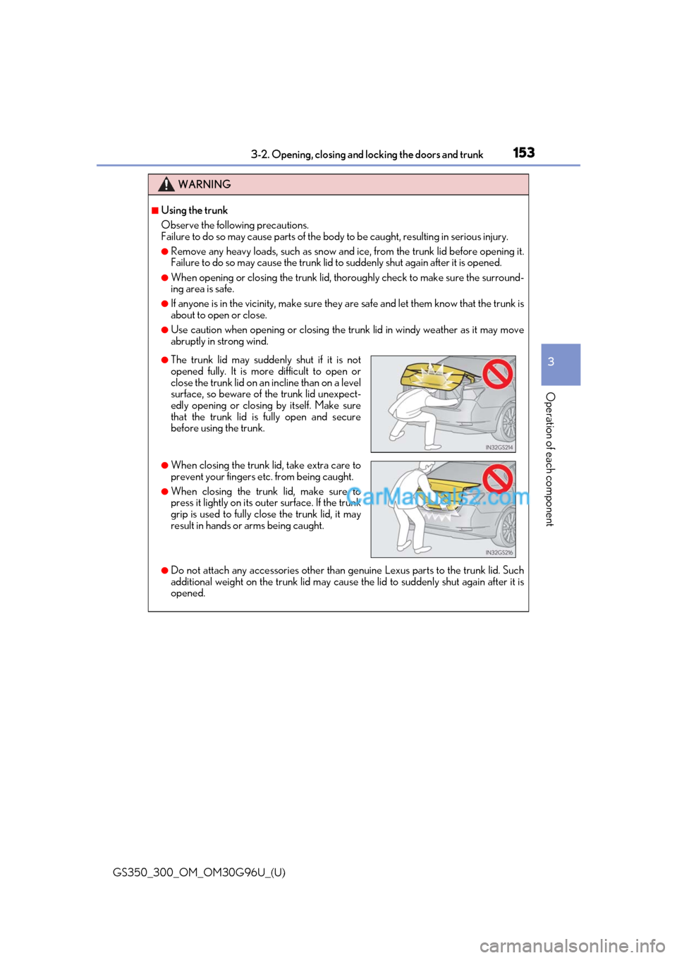 Lexus GS300 2019 Owners Manual GS350_300_OM_OM30G96U_(U)
1533-2. Opening, closing and locking the doors and trunk
3
Operation of each component
WARNING
■Using the trunk
Observe the following precautions.
Failure to do so may caus Lexus GS300 2019 Owners Manual GS350_300_OM_OM30G96U_(U)
1533-2. Opening, closing and locking the doors and trunk
3
Operation of each component
WARNING
■Using the trunk
Observe the following precautions.
Failure to do so may caus