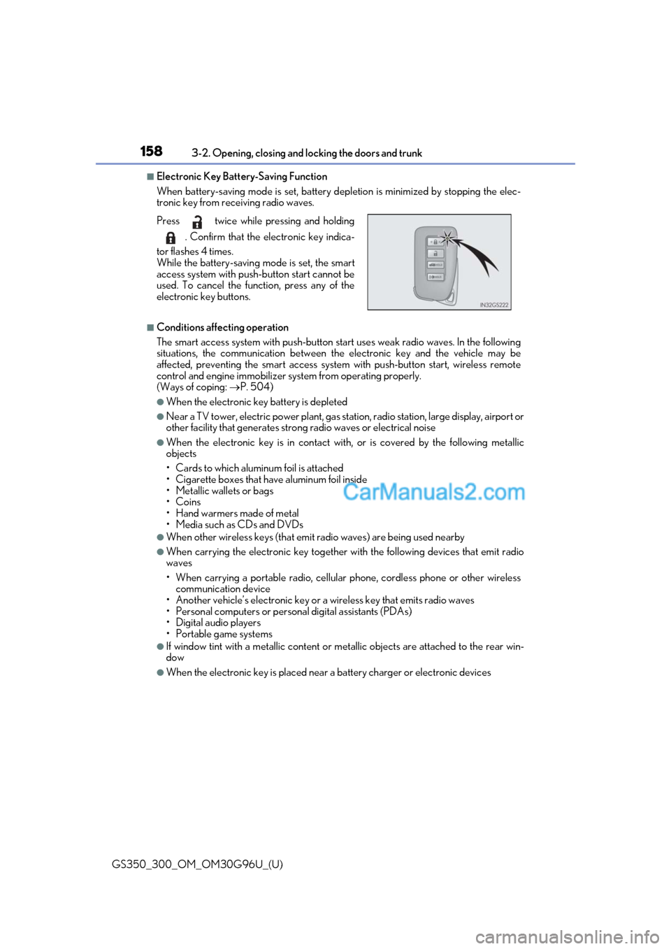 Lexus GS300 2019 User Guide 158
GS350_300_OM_OM30G96U_(U)3-2. Opening, closing and locking the doors and trunk
■Electronic Key Battery-Saving Function
When battery-saving mode is set, battery depletion is minimized by stopping