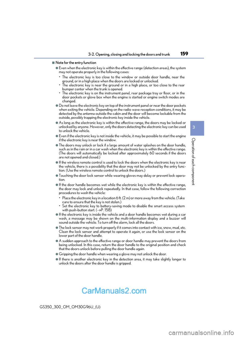 Lexus GS300 2019 User Guide GS350_300_OM_OM30G96U_(U)
1593-2. Opening, closing and locking the doors and trunk
3
Operation of each component
■Note for the entry function
●Even when the electronic key is within the effective 