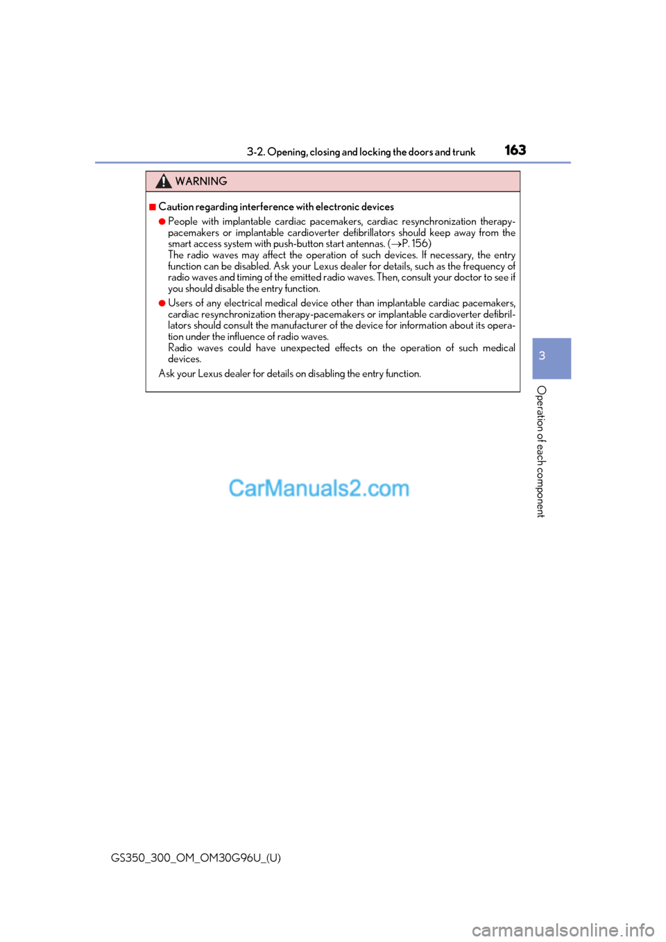 Lexus GS300 2019 Repair Manual GS350_300_OM_OM30G96U_(U)
1633-2. Opening, closing and locking the doors and trunk
3
Operation of each component
WARNING
■Caution regarding interference  with electronic devices
●People with impla