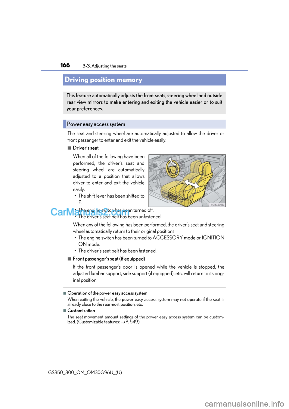 Lexus GS300 2019  Owners Manual 166
GS350_300_OM_OM30G96U_(U)3-3. Adjusting the seats
Driving position memory
The seat and steering wheel are automati
cally adjusted to allow the driver or
front passenger to enter an d exit the vehi