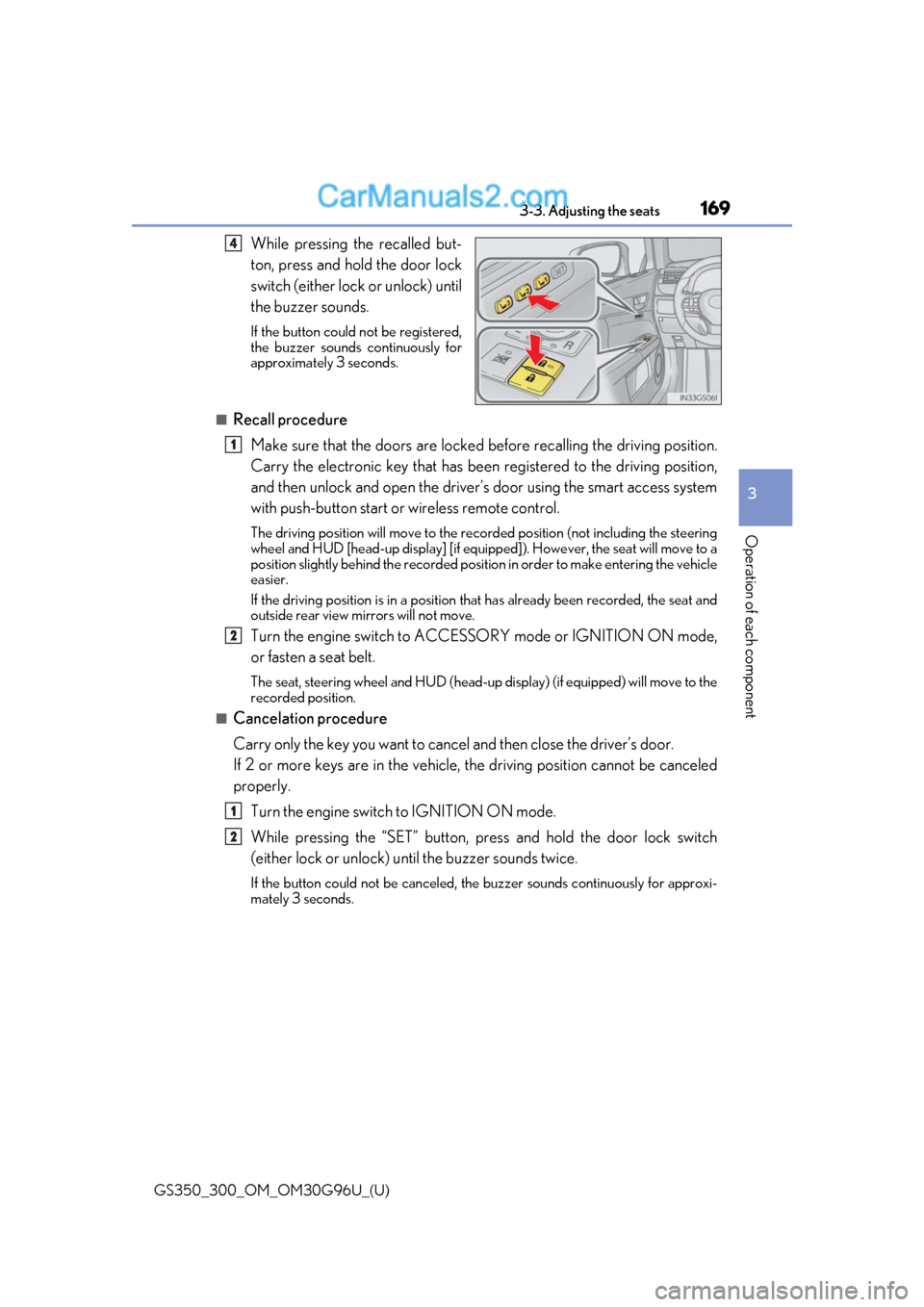 Lexus GS300 2019 User Guide GS350_300_OM_OM30G96U_(U)
1693-3. Adjusting the seats
3
Operation of each component
While pressing the recalled but-
ton, press and hold the door lock
switch (either lock or unlock) until
the buzzer s Lexus GS300 2019 User Guide GS350_300_OM_OM30G96U_(U)
1693-3. Adjusting the seats
3
Operation of each component
While pressing the recalled but-
ton, press and hold the door lock
switch (either lock or unlock) until
the buzzer s