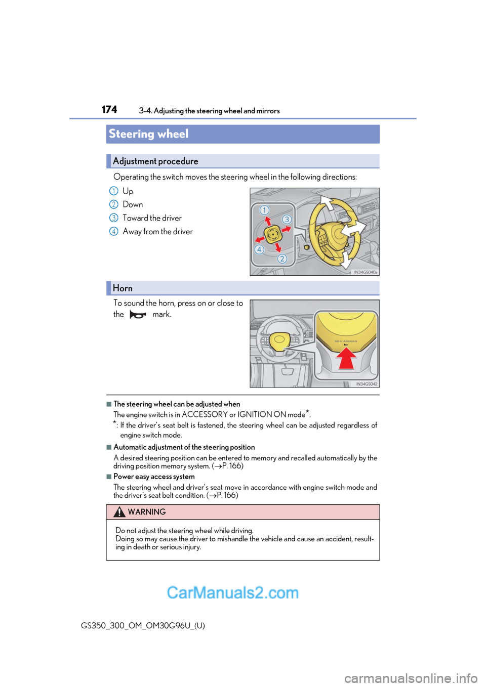 Lexus GS300 2019 Owners Manual 1743-4. Adjusting the steering wheel and mirrors
GS350_300_OM_OM30G96U_(U)
Steering wheel
Operating the switch moves the steering wheel in the following directions: Up
Down
Toward the driver
Away from Lexus GS300 2019 Owners Manual 1743-4. Adjusting the steering wheel and mirrors
GS350_300_OM_OM30G96U_(U)
Steering wheel
Operating the switch moves the steering wheel in the following directions: Up
Down
Toward the driver
Away from