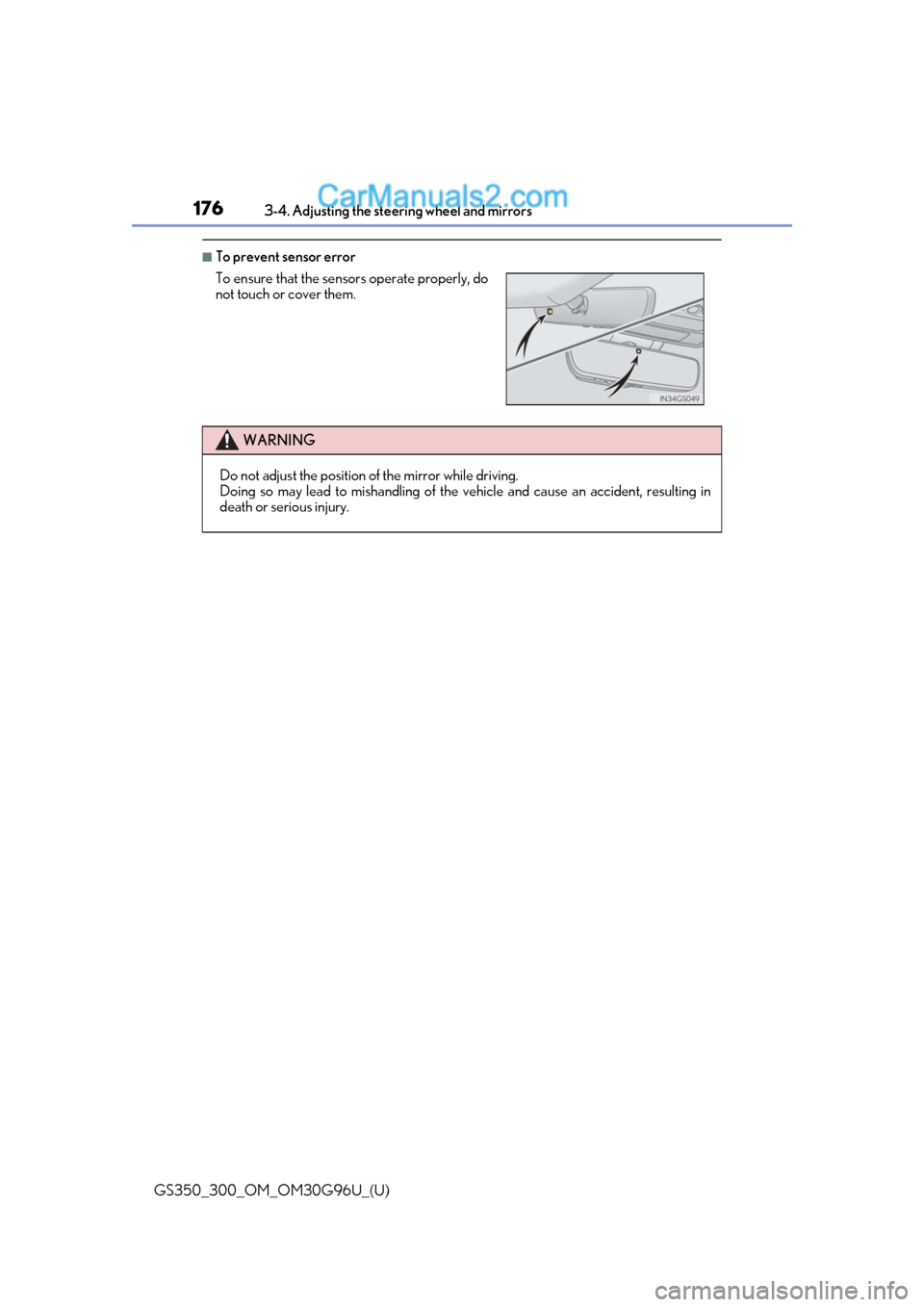 Lexus GS300 2019 Owners Manual 1763-4. Adjusting the steering wheel and mirrors
GS350_300_OM_OM30G96U_(U)
■To prevent sensor error
To ensure that the sensors operate properly, do
not touch or cover them.
WARNING
Do not adjust th Lexus GS300 2019 Owners Manual 1763-4. Adjusting the steering wheel and mirrors
GS350_300_OM_OM30G96U_(U)
■To prevent sensor error
To ensure that the sensors operate properly, do
not touch or cover them.
WARNING
Do not adjust th