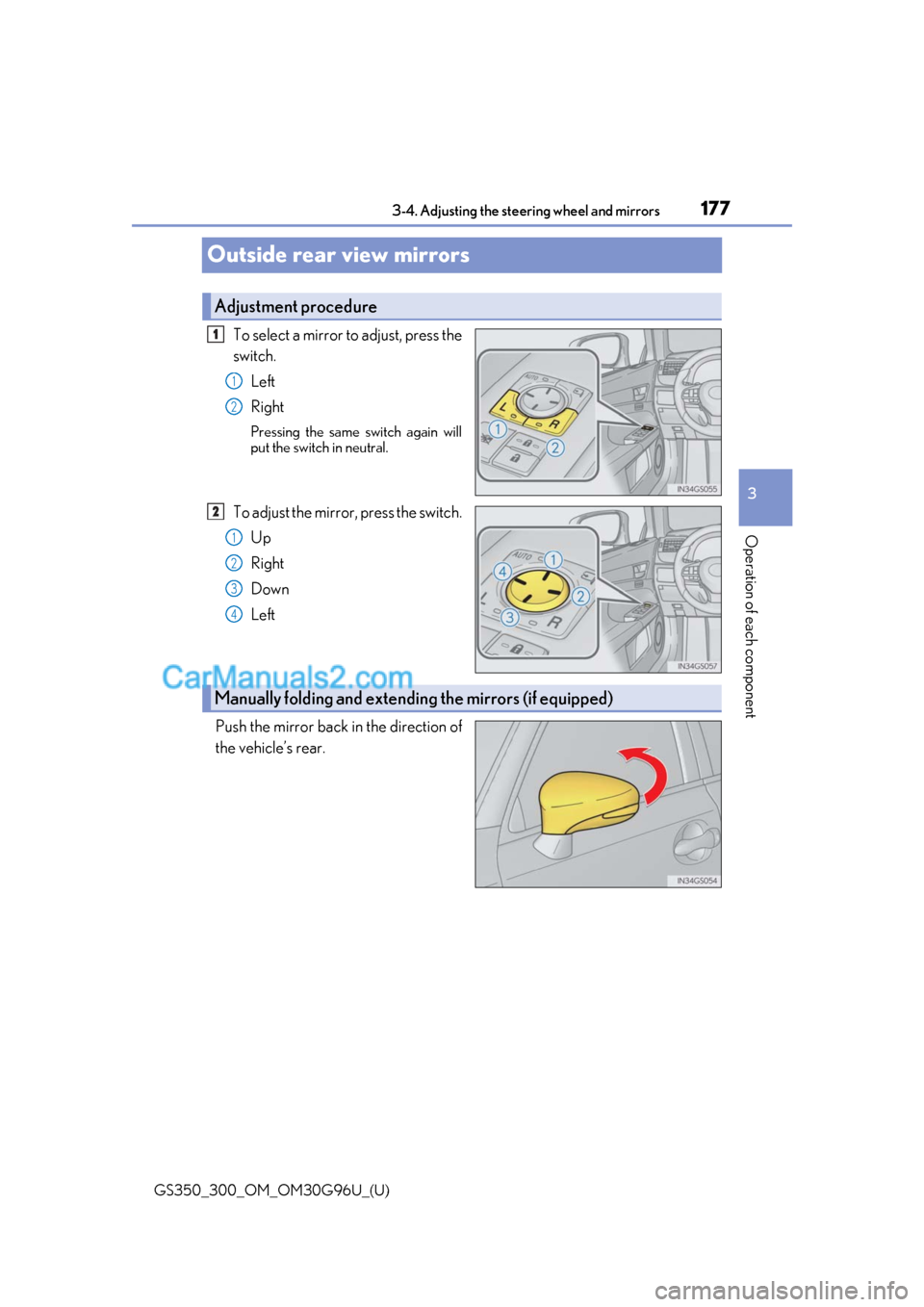 Lexus GS300 2019  Owners Manual 1773-4. Adjusting the steering wheel and mirrors
3
Operation of each component
GS350_300_OM_OM30G96U_(U)
Outside rear view mirrors
To select a mirror to adjust, press the
switch.Left
Right
Pressing th