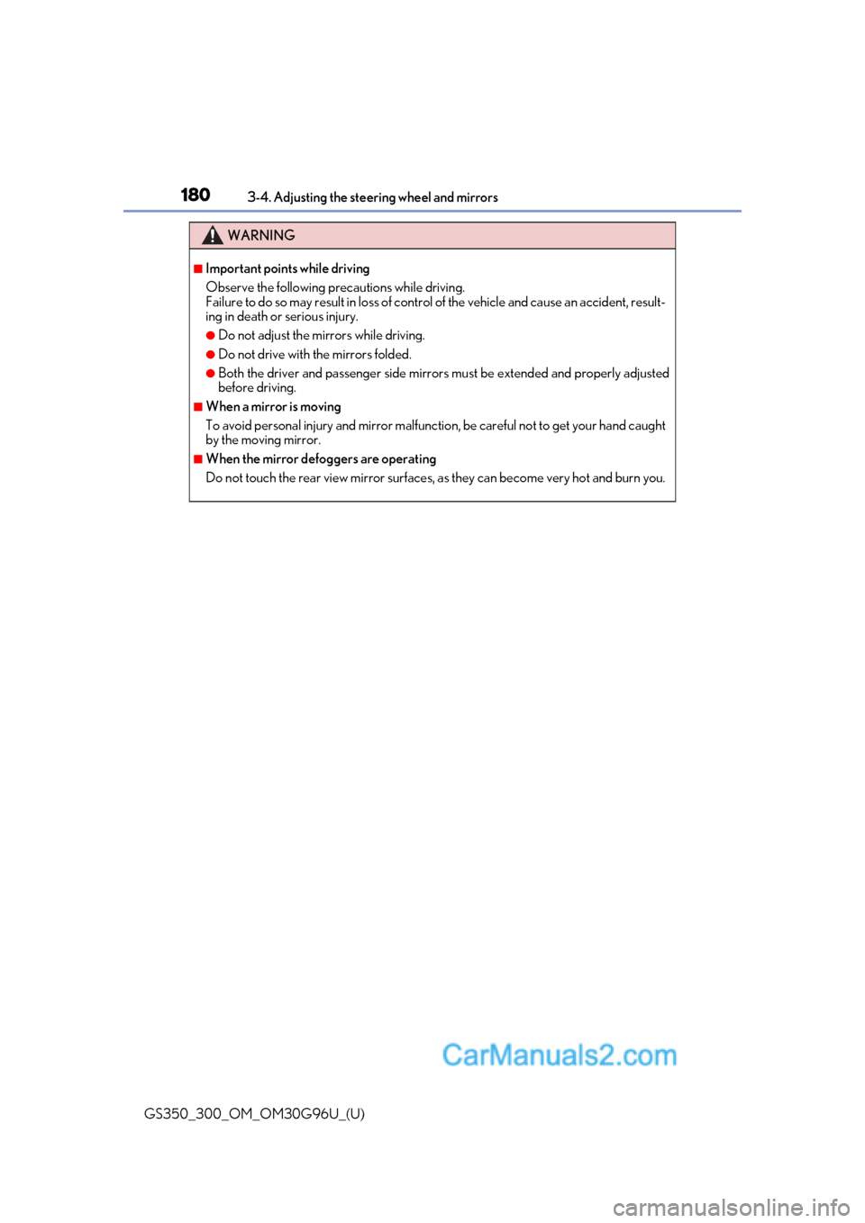 Lexus GS300 2019 Repair Manual 1803-4. Adjusting the steering wheel and mirrors
GS350_300_OM_OM30G96U_(U)
WARNING
■Important points while driving
Observe the following precautions while driving.
Failure to do so may result in los