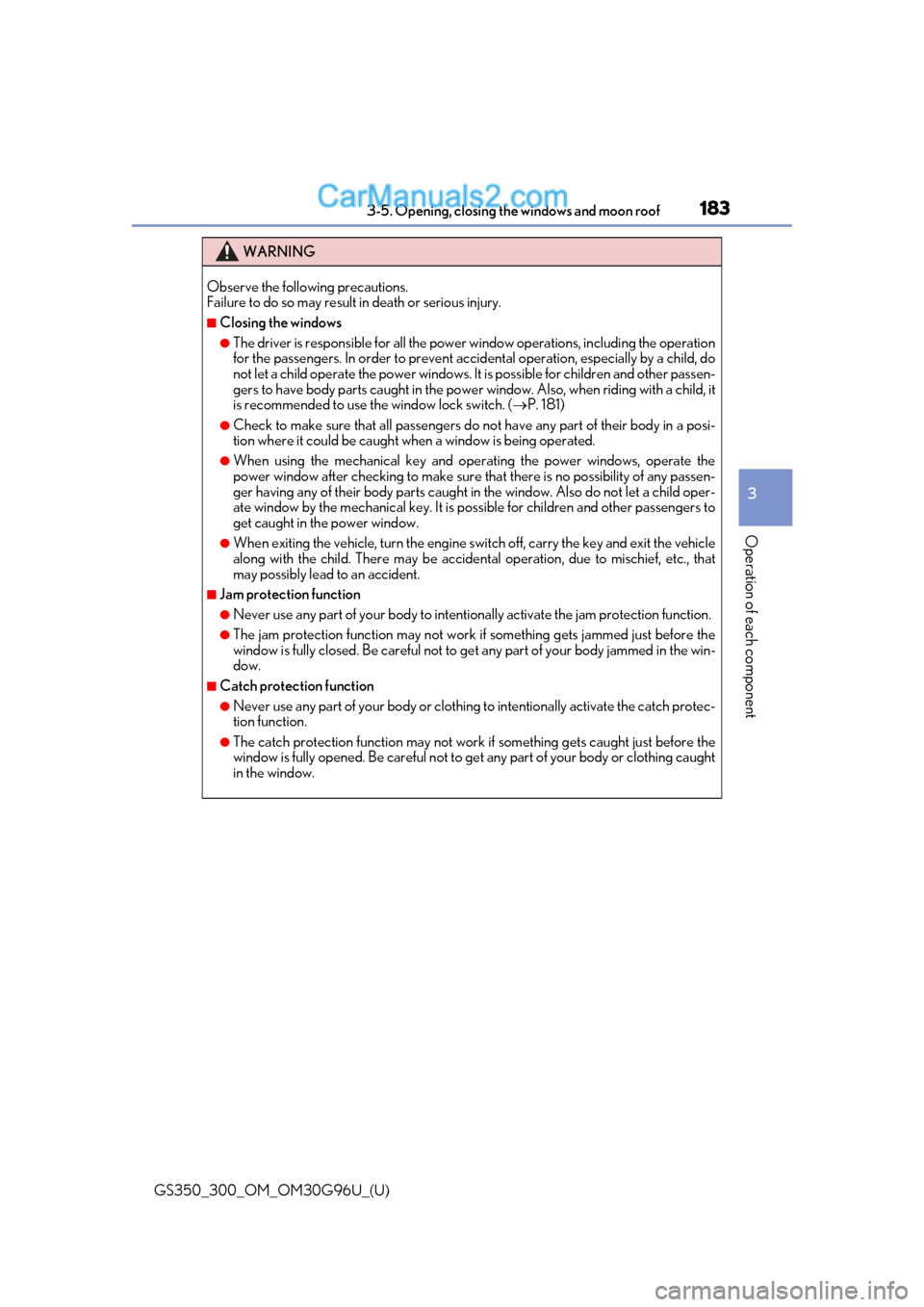 Lexus GS300 2019 Owners Manual GS350_300_OM_OM30G96U_(U)
1833-5. Opening, closing the windows and moon roof
3
Operation of each component
WARNING
Observe the following precautions.
Failure to do so may result in death or serious i Lexus GS300 2019 Owners Manual GS350_300_OM_OM30G96U_(U)
1833-5. Opening, closing the windows and moon roof
3
Operation of each component
WARNING
Observe the following precautions.
Failure to do so may result in death or serious i