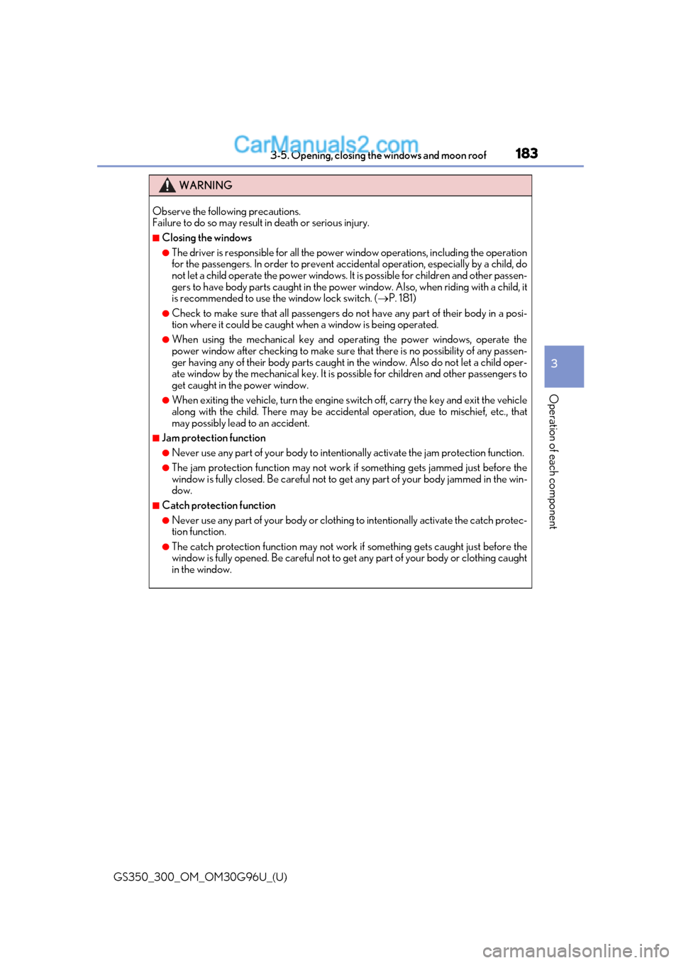Lexus GS300 2019 Repair Manual GS350_300_OM_OM30G96U_(U)
1833-5. Opening, closing the windows and moon roof
3
Operation of each component
WARNING
Observe the following precautions. 
Failure to do so may result in death or serious i