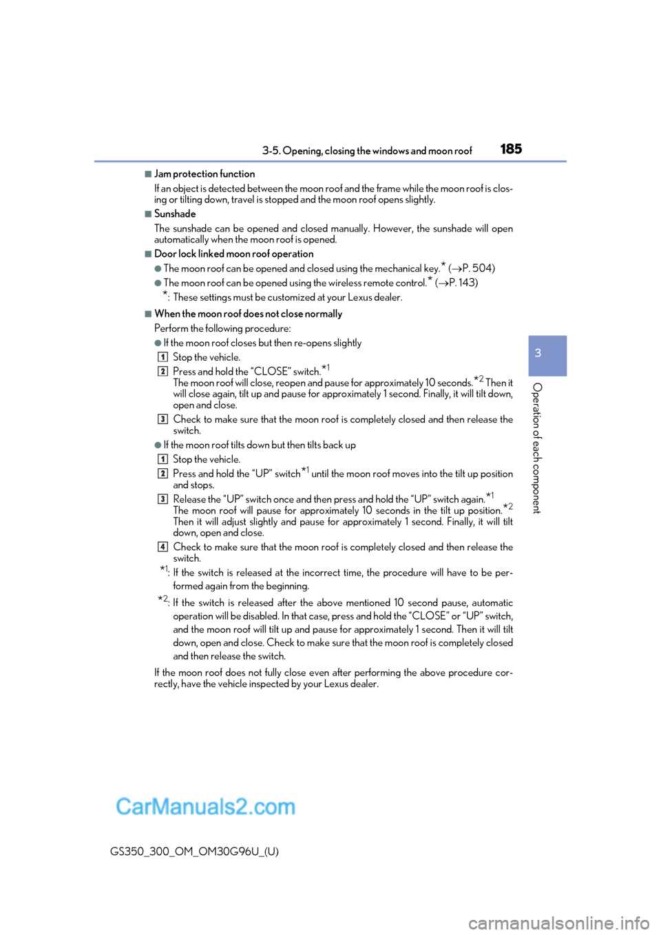 Lexus GS300 2019 Owners Manual GS350_300_OM_OM30G96U_(U)
1853-5. Opening, closing the windows and moon roof
3
Operation of each component
■Jam protection function
If an object is detected between the moon roof and the frame while Lexus GS300 2019 Owners Manual GS350_300_OM_OM30G96U_(U)
1853-5. Opening, closing the windows and moon roof
3
Operation of each component
■Jam protection function
If an object is detected between the moon roof and the frame while