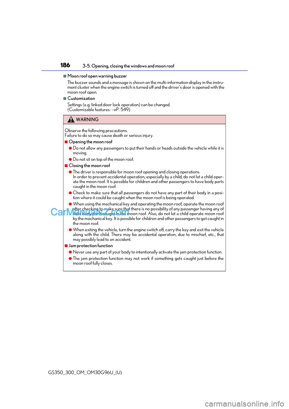 Lexus GS300 2019 Repair Manual 186
GS350_300_OM_OM30G96U_(U)3-5. Opening, closing the windows and moon roof
■Moon roof open warning buzzer
The buzzer sounds and a message is shown on 
the multi-information display in the instru-
