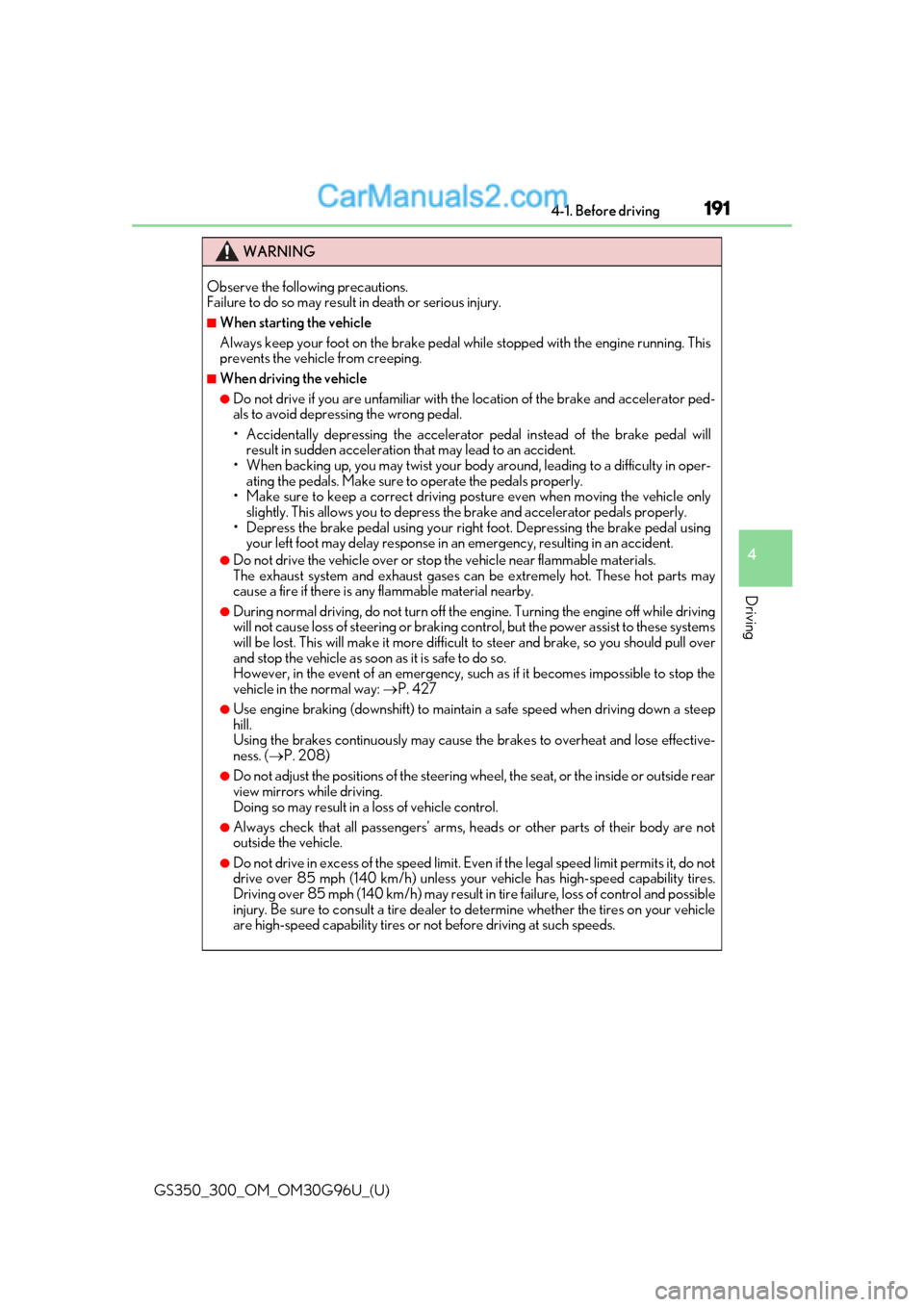 Lexus GS300 2019  Owners Manual GS350_300_OM_OM30G96U_(U)
1914-1. Before driving
4
Driving
WARNING
Observe the following precautions. 
Failure to do so may result in death or serious injury.
■When starting the vehicle
Always keep 