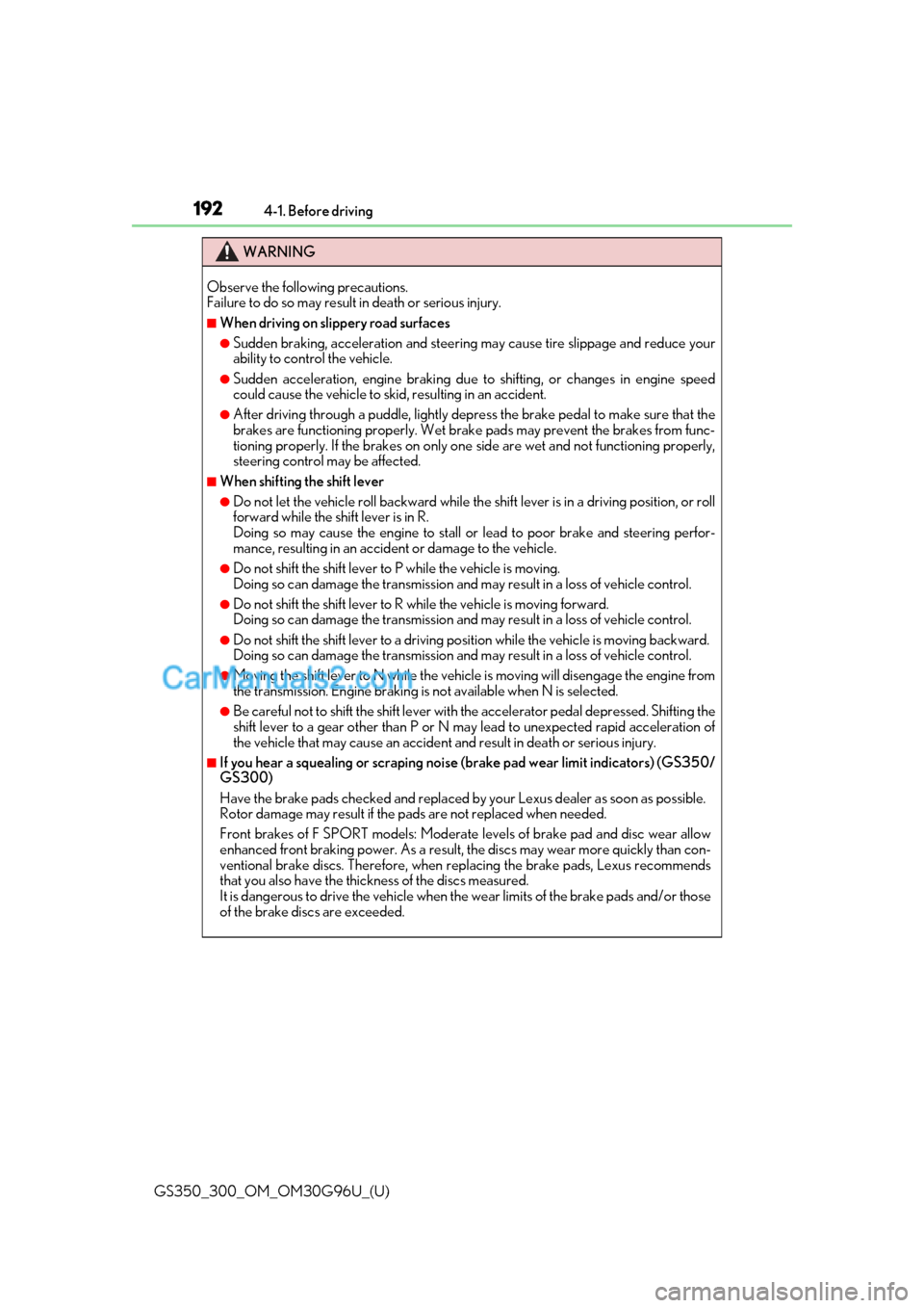 Lexus GS300 2019  Owners Manual 192
GS350_300_OM_OM30G96U_(U)4-1. Before driving
WARNING
Observe the following precautions. 
Failure to do so may result in death or serious injury.
■When driving on slippery road surfaces
●Sudden