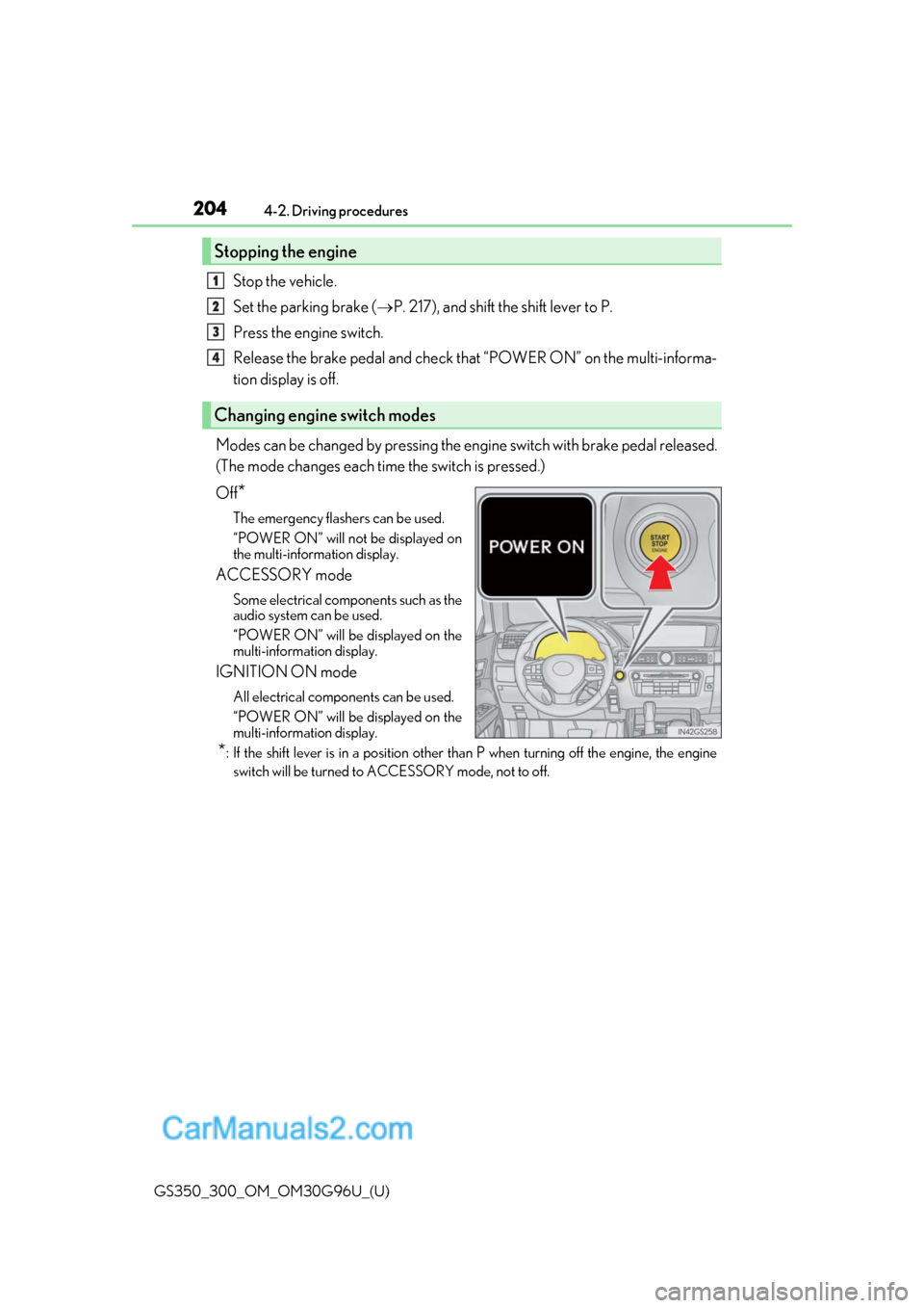 Lexus GS300 2019 Owners Manual 204
GS350_300_OM_OM30G96U_(U)4-2. Driving procedures
Stop the vehicle.
Set the parking brake (
P. 217), and shift the shift lever to P.
Press the engine switch.
Release the brake pedal and check th Lexus GS300 2019 Owners Manual 204
GS350_300_OM_OM30G96U_(U)4-2. Driving procedures
Stop the vehicle.
Set the parking brake (
P. 217), and shift the shift lever to P.
Press the engine switch.
Release the brake pedal and check th