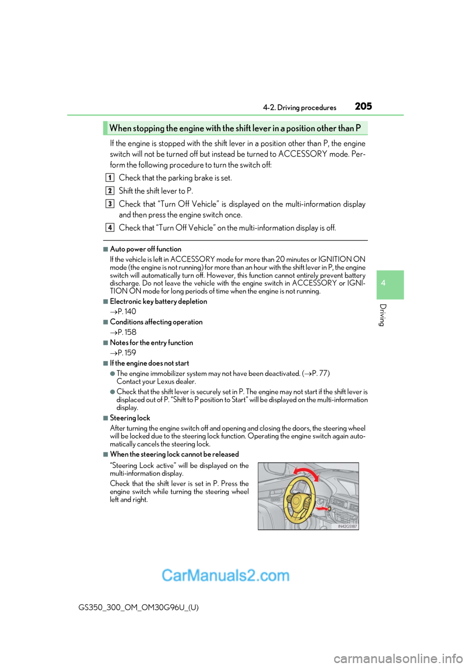 Lexus GS300 2019 Owners Manual GS350_300_OM_OM30G96U_(U)
2054-2. Driving procedures
4
Driving
If the engine is stopped with the shift lever in a position other than P, the engine
switch will not be turned off but instead be turned Lexus GS300 2019 Owners Manual GS350_300_OM_OM30G96U_(U)
2054-2. Driving procedures
4
Driving
If the engine is stopped with the shift lever in a position other than P, the engine
switch will not be turned off but instead be turned