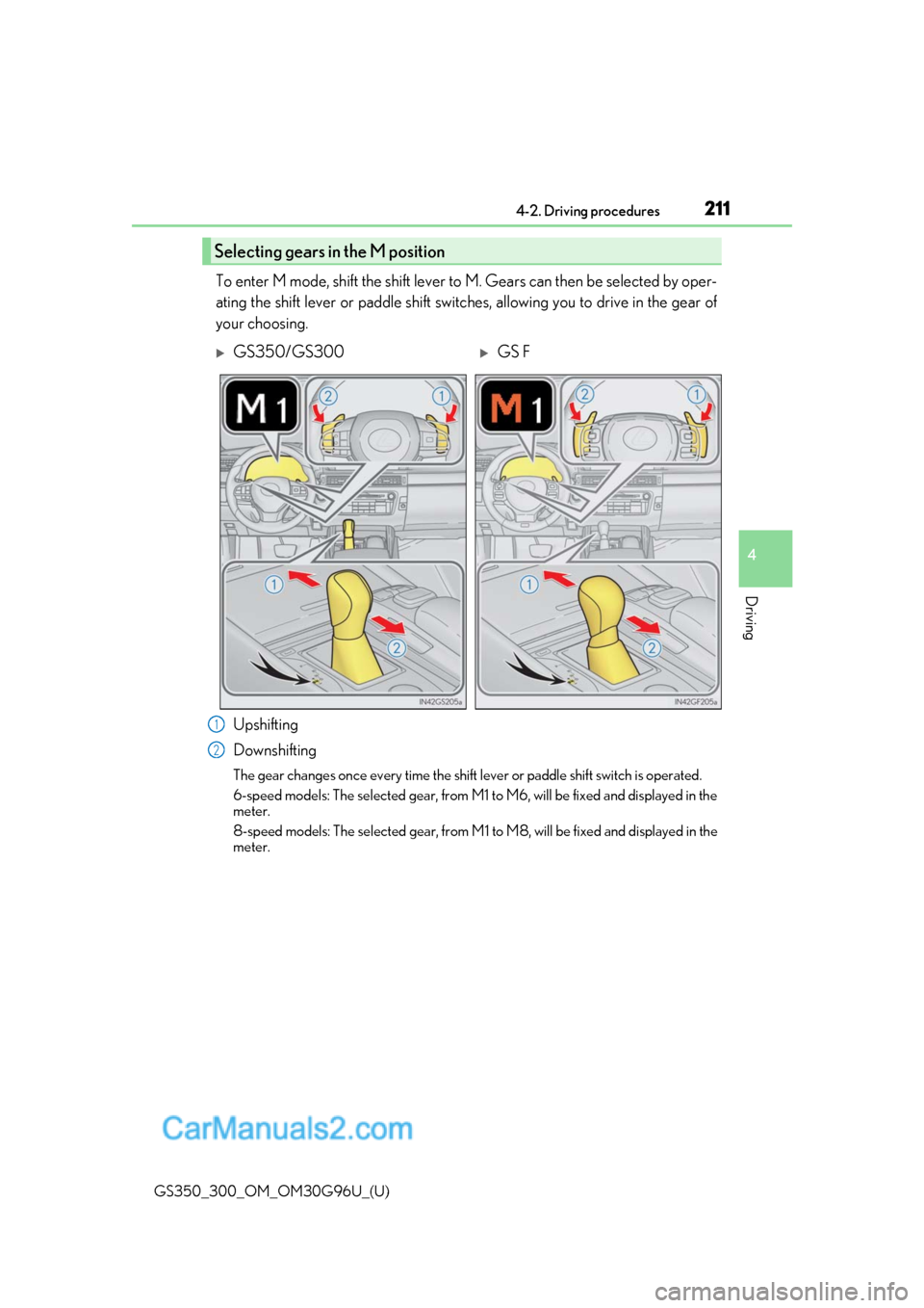 Lexus GS300 2019 Owners Manual GS350_300_OM_OM30G96U_(U)
2114-2. Driving procedures
4
Driving
To enter M mode, shift the shift lever to M. Gears can then be selected by oper-
ating the shift lever or paddle shift switch es, allowin Lexus GS300 2019 Owners Manual GS350_300_OM_OM30G96U_(U)
2114-2. Driving procedures
4
Driving
To enter M mode, shift the shift lever to M. Gears can then be selected by oper-
ating the shift lever or paddle shift switch es, allowin