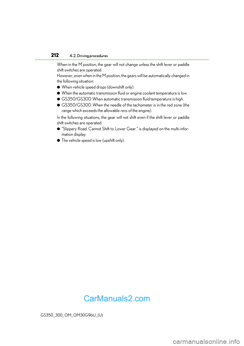 Lexus GS300 2019 Owners Manual 212
GS350_300_OM_OM30G96U_(U)4-2. Driving procedures
When in the M position, the gear will no
t change unless the shift lever or paddle
shift switches are operated.
However, even when in the M positi Lexus GS300 2019 Owners Manual 212
GS350_300_OM_OM30G96U_(U)4-2. Driving procedures
When in the M position, the gear will no
t change unless the shift lever or paddle
shift switches are operated.
However, even when in the M positi