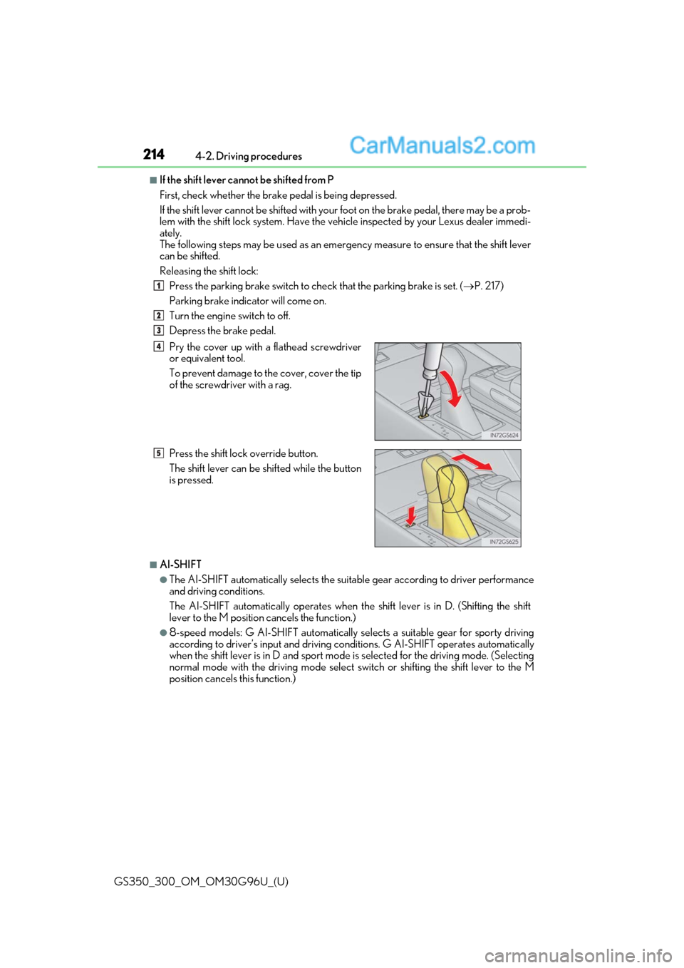 Lexus GS300 2019 Owners Manual 214
GS350_300_OM_OM30G96U_(U)4-2. Driving procedures
■If the shift lever cannot be shifted from P
First, check whether the brak
e pedal is being depressed.
If the shift lever cannot be shifted with Lexus GS300 2019 Owners Manual 214
GS350_300_OM_OM30G96U_(U)4-2. Driving procedures
■If the shift lever cannot be shifted from P
First, check whether the brak
e pedal is being depressed.
If the shift lever cannot be shifted with
