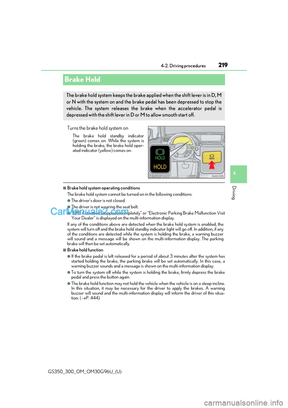 Lexus GS300 2019  Owners Manual 219
GS350_300_OM_OM30G96U_(U)4-2. Driving procedures
4
Driving
Brake Hold
Turns the brake hold system on
The brake hold standby indicator
(green) comes on. Wh
ile the system is
holding the brake, the 