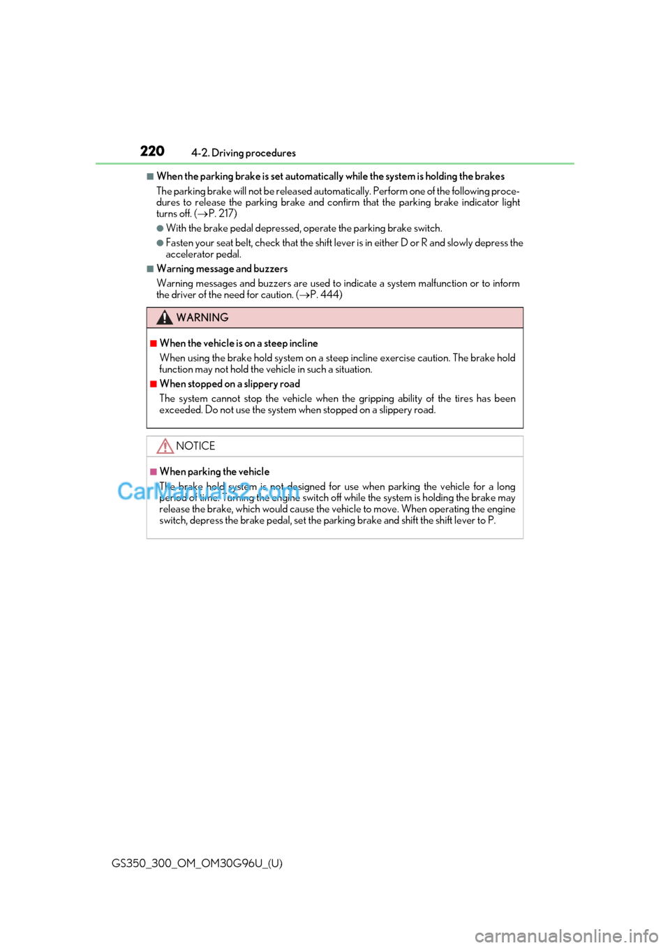 Lexus GS300 2019 Owners Manual 220
GS350_300_OM_OM30G96U_(U)4-2. Driving procedures
■When the parking brake is set automatically
while the system is holding the brakes
The parking brake will not be released automatically. Perfor Lexus GS300 2019 Owners Manual 220
GS350_300_OM_OM30G96U_(U)4-2. Driving procedures
■When the parking brake is set automatically
while the system is holding the brakes
The parking brake will not be released automatically. Perfor
