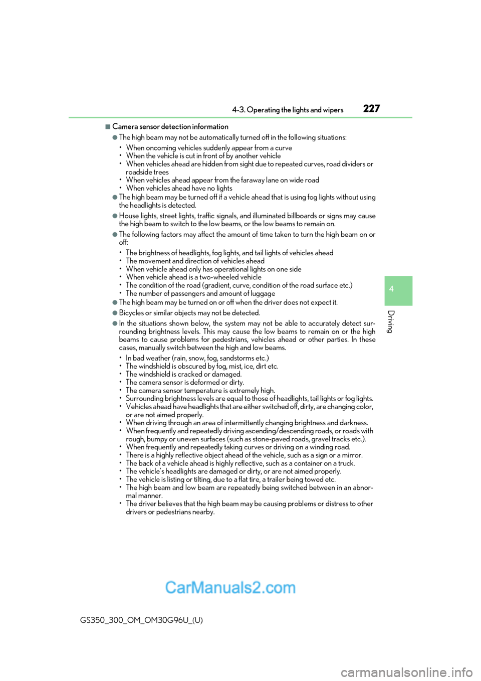 Lexus GS300 2019 User Guide GS350_300_OM_OM30G96U_(U)
2274-3. Operating the lights and wipers
4
Driving
■Camera sensor detection information
●The high beam may not be automatically turned off in the following situations:
•