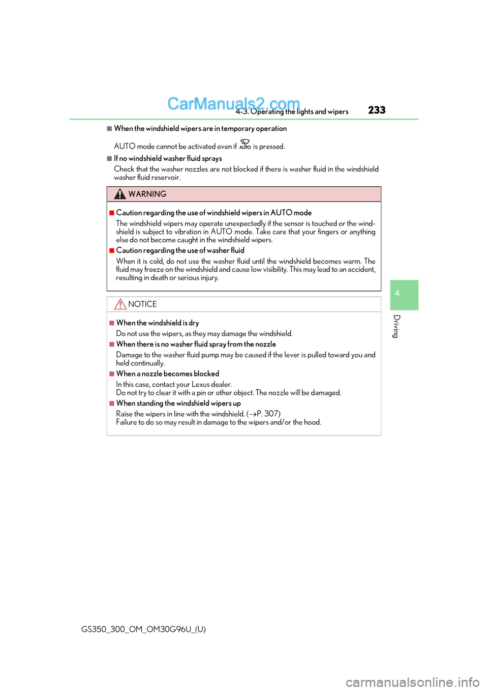 Lexus GS300 2019 User Guide GS350_300_OM_OM30G96U_(U)
2334-3. Operating the lights and wipers
4
Driving
■When the windshield wipers are in temporary operation
AUTO mode cannot be activated even if   is pressed.
■If no windsh