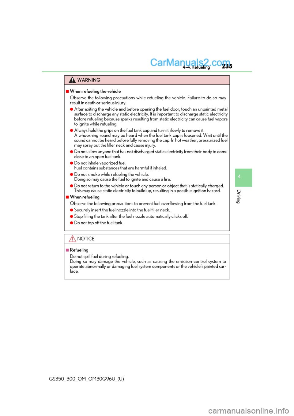 Lexus GS300 2019 Owners Manual GS350_300_OM_OM30G96U_(U)
2354-4. Refueling
4
Driving
WARNING
■When refueling the vehicle
Observe the following precautions while refueling the vehicle. Failure to do so may
result in death or serio Lexus GS300 2019 Owners Manual GS350_300_OM_OM30G96U_(U)
2354-4. Refueling
4
Driving
WARNING
■When refueling the vehicle
Observe the following precautions while refueling the vehicle. Failure to do so may
result in death or serio