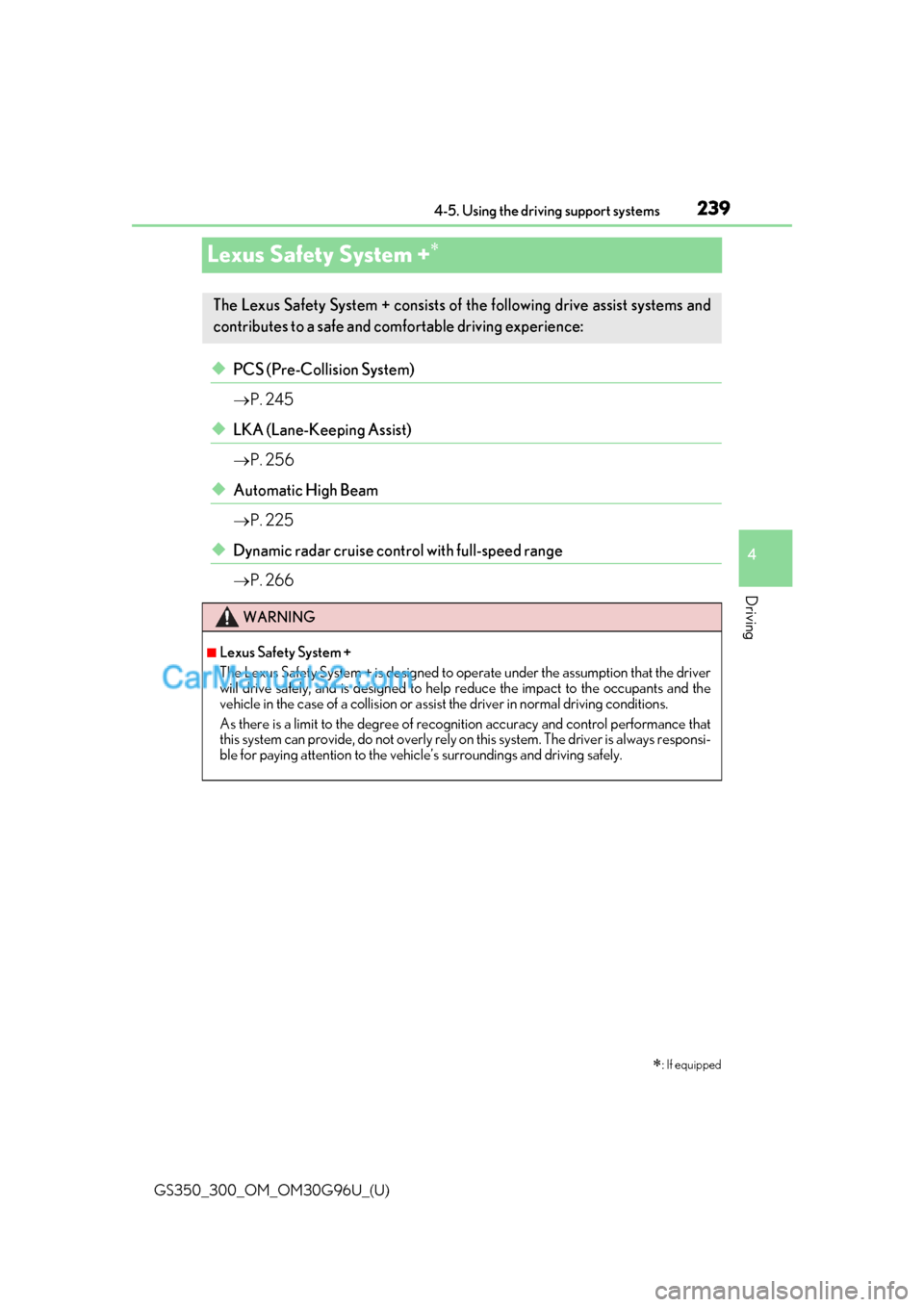Lexus GS300 2019 Owners Manual 239
GS350_300_OM_OM30G96U_(U)4-5. Using the driving support systems
4
Driving
Lexus Safety System +
◆PCS (Pre-Collision System)
P. 245
◆LKA (Lane-Keeping Assist)
P. 256
◆Automatic High Lexus GS300 2019 Owners Manual 239
GS350_300_OM_OM30G96U_(U)4-5. Using the driving support systems
4
Driving
Lexus Safety System +
◆PCS (Pre-Collision System)
P. 245
◆LKA (Lane-Keeping Assist)
P. 256
◆Automatic High