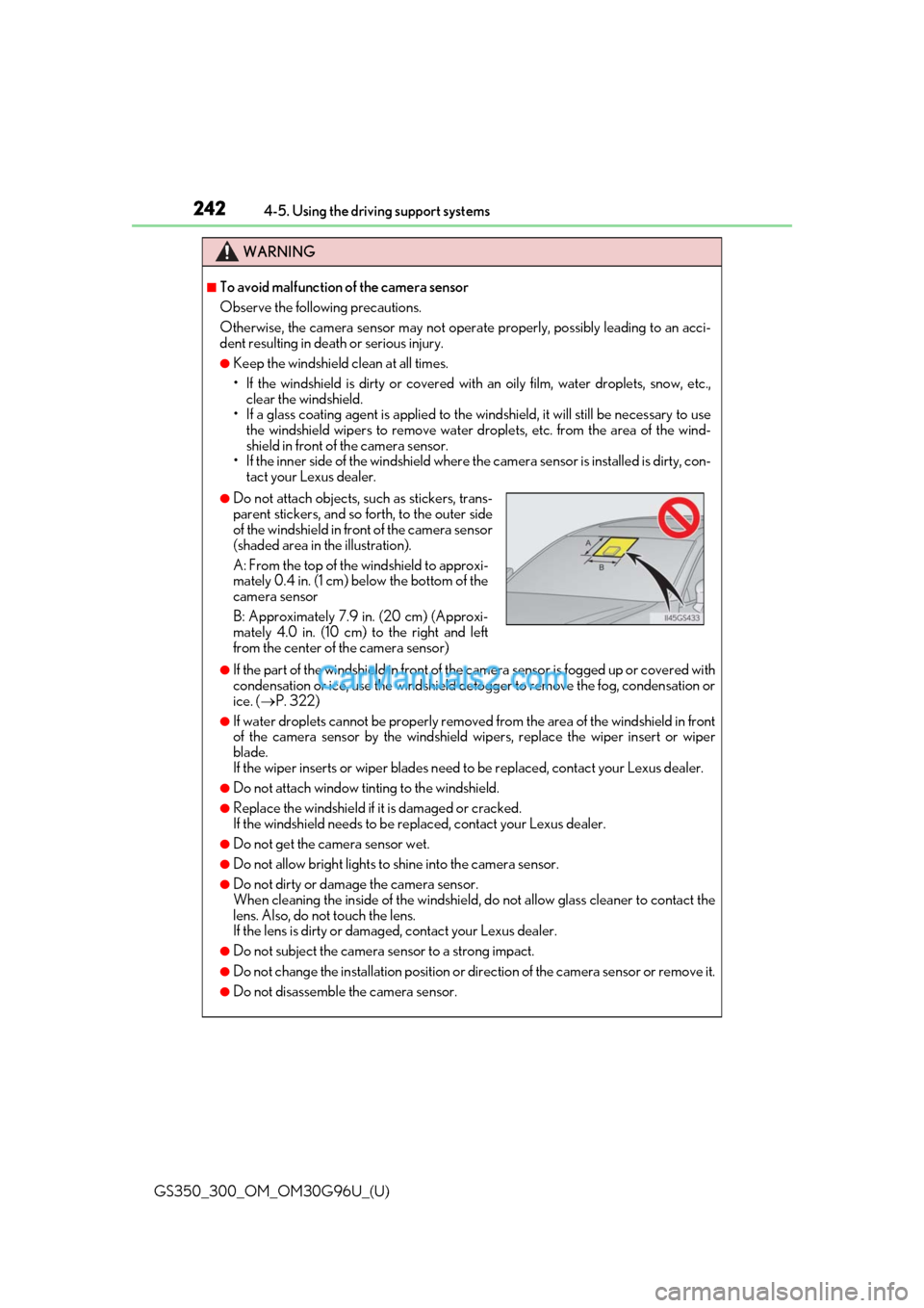 Lexus GS300 2019 User Guide 242
GS350_300_OM_OM30G96U_(U)4-5. Using the driving support systems
WARNING
■To avoid malfunction of the camera sensor
Observe the following precautions.
Otherwise, the camera sensor may not oper
at Lexus GS300 2019 User Guide 242
GS350_300_OM_OM30G96U_(U)4-5. Using the driving support systems
WARNING
■To avoid malfunction of the camera sensor
Observe the following precautions.
Otherwise, the camera sensor may not oper
at