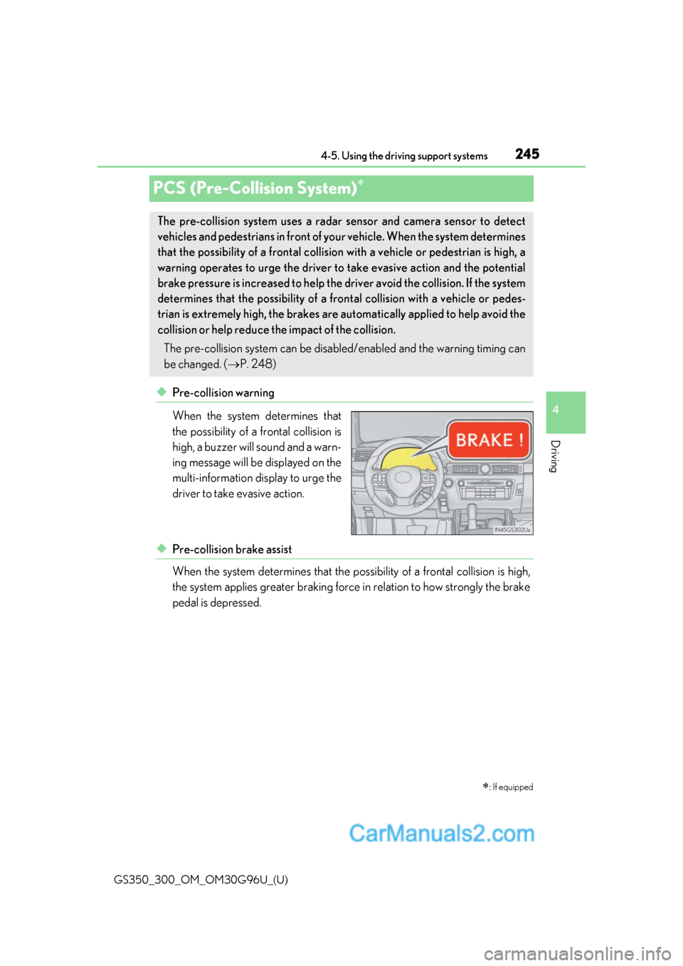 Lexus GS300 2019  Owners Manual 245
GS350_300_OM_OM30G96U_(U)4-5. Using the driving support systems
4
Driving
PCS (Pre-Collision System)
◆Pre-collision warning
When the system determines that
the possibility of a frontal collis