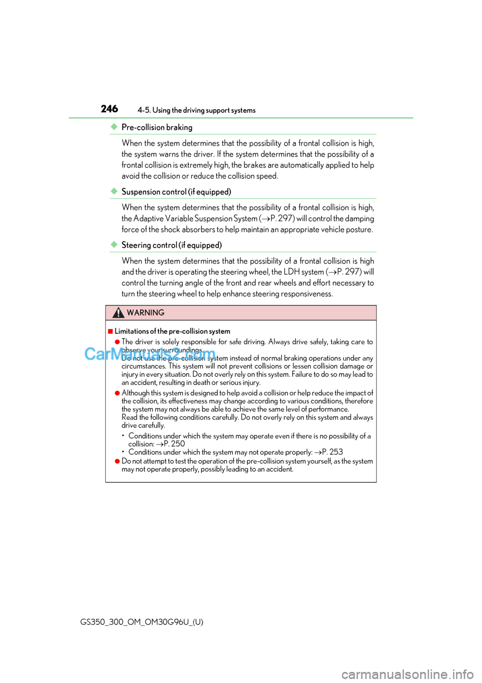 Lexus GS300 2019 Owners Manual 246
GS350_300_OM_OM30G96U_(U)4-5. Using the driving support systems
◆Pre-collision braking
When the system determines that the po
ssibility of a frontal collision is high,
the system warns the drive Lexus GS300 2019 Owners Manual 246
GS350_300_OM_OM30G96U_(U)4-5. Using the driving support systems
◆Pre-collision braking
When the system determines that the po
ssibility of a frontal collision is high,
the system warns the drive