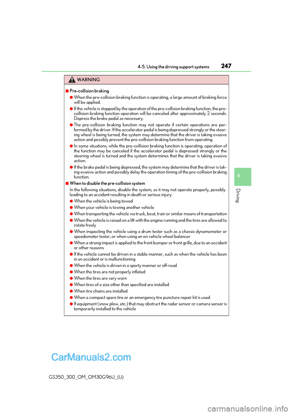 Lexus GS300 2019  Owners Manual GS350_300_OM_OM30G96U_(U)
2474-5. Using the driving support systems
4
Driving
WARNING
■Pre-collision braking
●When the pre-collision braking function is operating, a large amount of braking force
