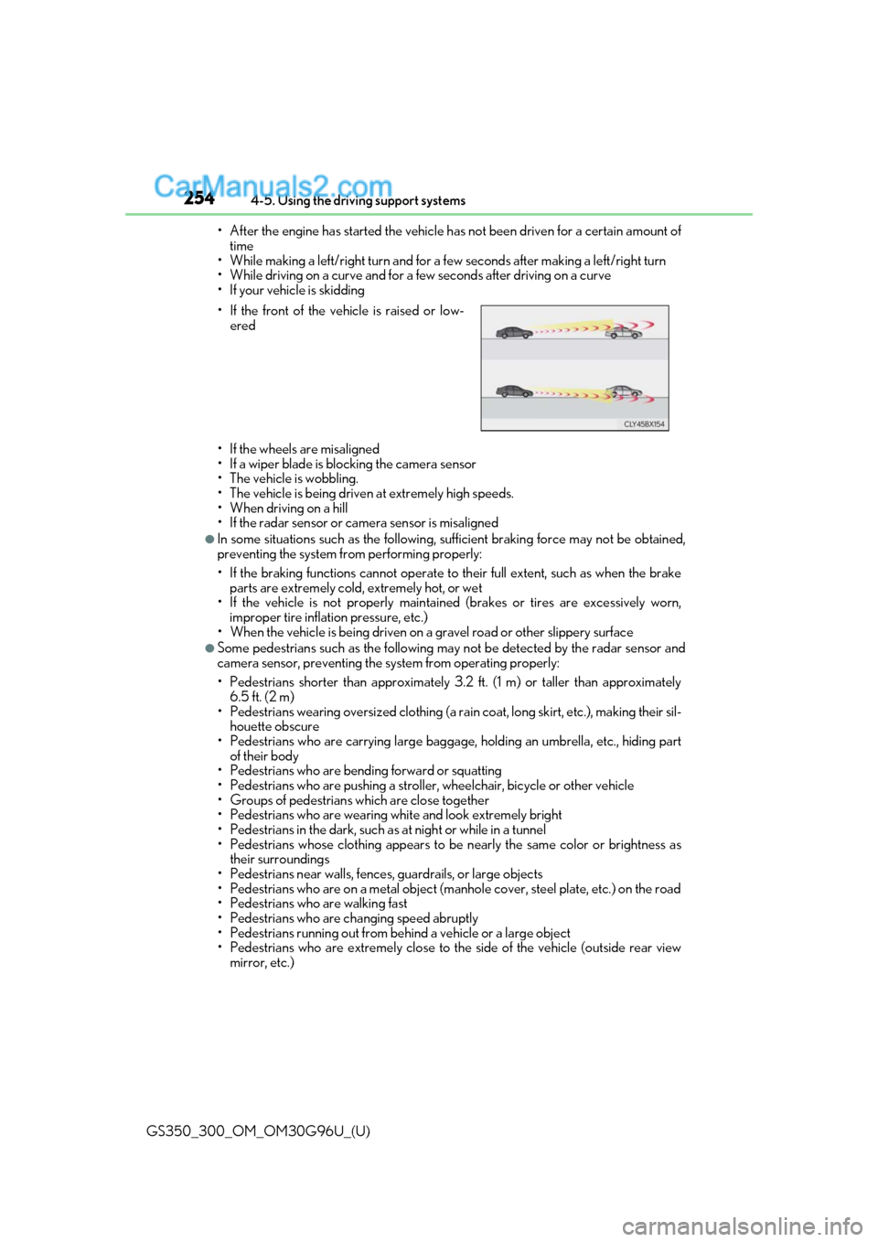 Lexus GS300 2019 Owners Guide 254
GS350_300_OM_OM30G96U_(U)4-5. Using the driving support systems
• After the engine has started the vehicle has not been driven for a certain amount of time
• While making a left/right turn and Lexus GS300 2019 Owners Guide 254
GS350_300_OM_OM30G96U_(U)4-5. Using the driving support systems
• After the engine has started the vehicle has not been driven for a certain amount of time
• While making a left/right turn and