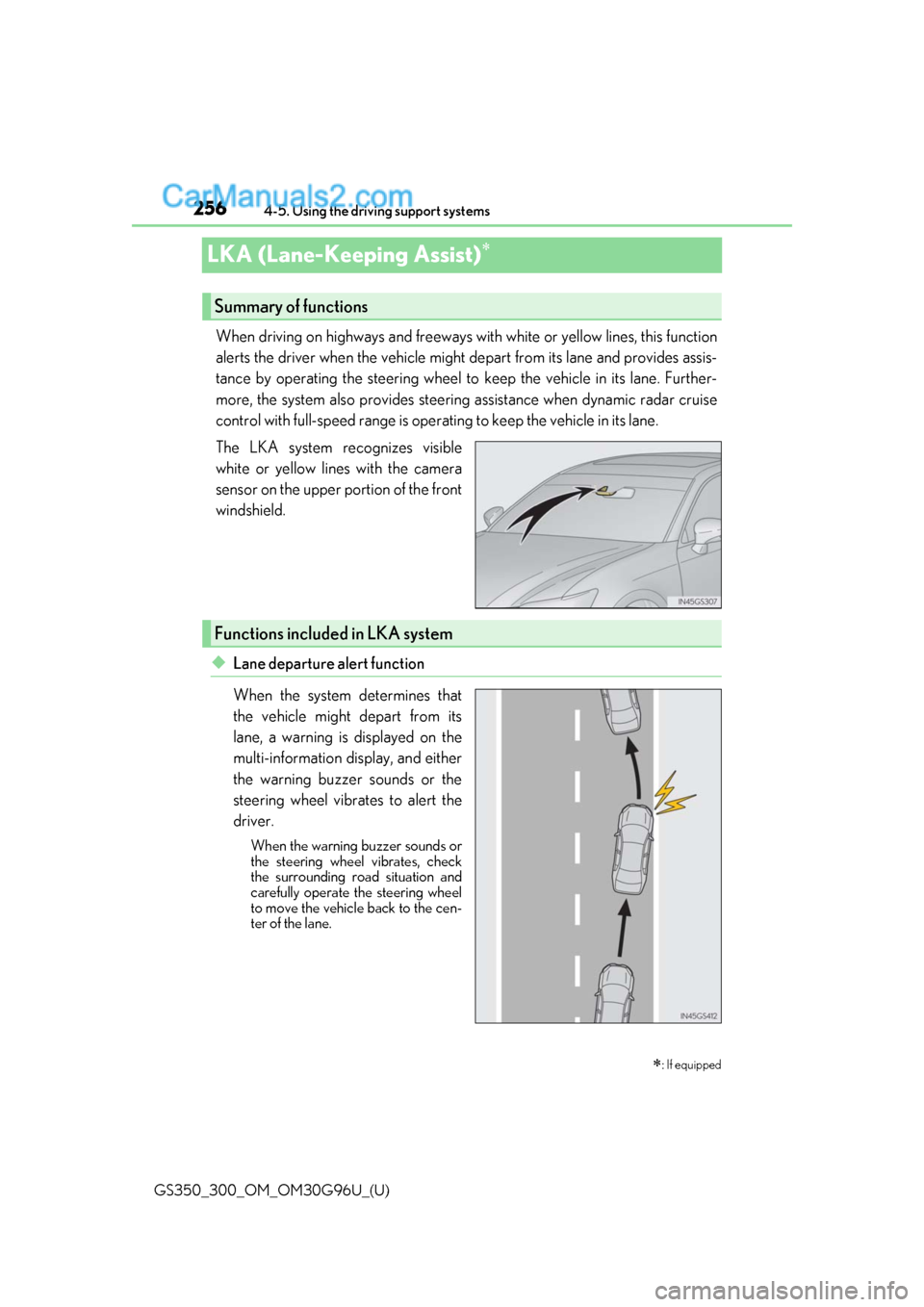 Lexus GS300 2019 Owners Guide 256
GS350_300_OM_OM30G96U_(U)4-5. Using the driving support systems
LKA (Lane-Keeping Assist)
When driving on highways and freeways
with white or yellow lines, this function
alerts the driver when Lexus GS300 2019 Owners Guide 256
GS350_300_OM_OM30G96U_(U)4-5. Using the driving support systems
LKA (Lane-Keeping Assist)
When driving on highways and freeways
with white or yellow lines, this function
alerts the driver when