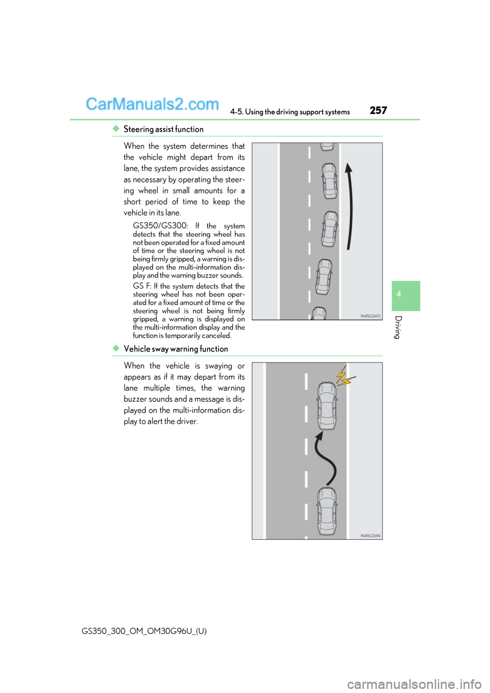 Lexus GS300 2019 Owners Manual GS350_300_OM_OM30G96U_(U)
2574-5. Using the driving support systems
4
Driving
◆Steering assist function
When the system determines that
the vehicle might depart from its
lane, the system provides as Lexus GS300 2019 Owners Manual GS350_300_OM_OM30G96U_(U)
2574-5. Using the driving support systems
4
Driving
◆Steering assist function
When the system determines that
the vehicle might depart from its
lane, the system provides as