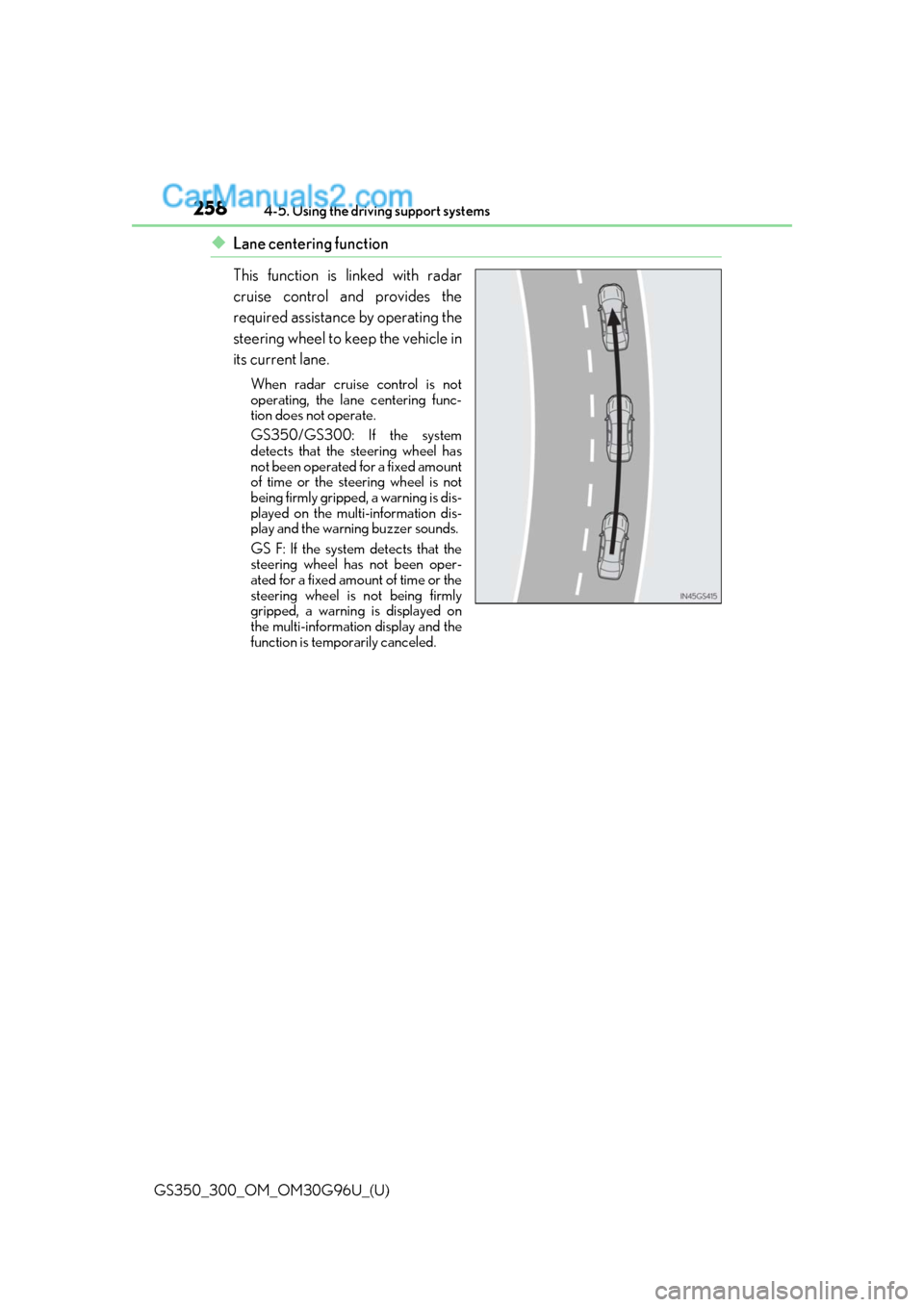 Lexus GS300 2019 Owners Manual 258
GS350_300_OM_OM30G96U_(U)4-5. Using the driving support systems
◆Lane centering function
This function is linked with radar
cruise control and provides the
required assistance by operating the
s Lexus GS300 2019 Owners Manual 258
GS350_300_OM_OM30G96U_(U)4-5. Using the driving support systems
◆Lane centering function
This function is linked with radar
cruise control and provides the
required assistance by operating the
s