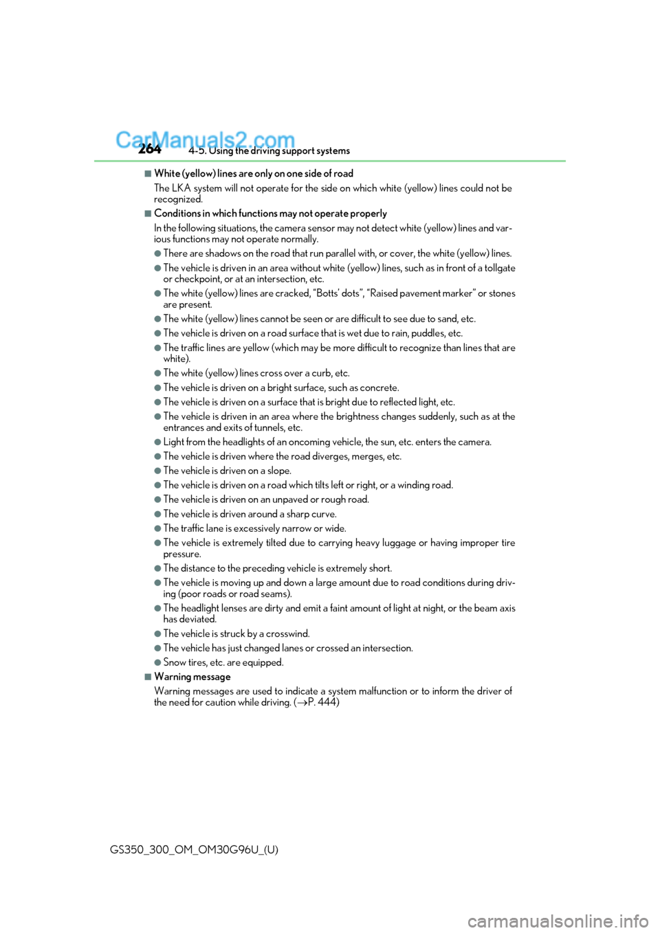 Lexus GS300 2019 User Guide 264
GS350_300_OM_OM30G96U_(U)4-5. Using the driving support systems
■White (yellow) lines are only on one side of road
The LKA system will not operate for the side 
on which white (yellow) lines cou