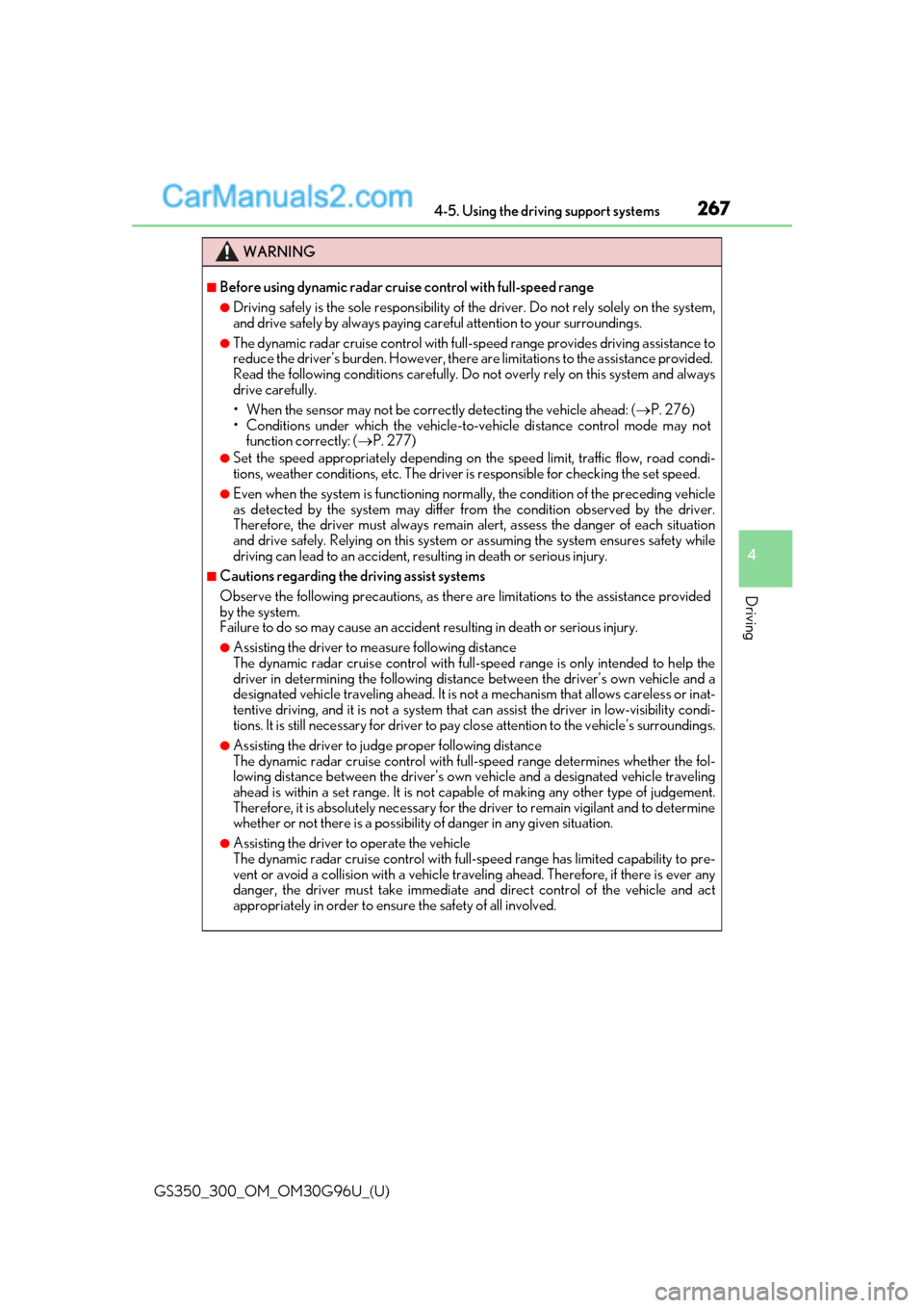 Lexus GS300 2019  Owners Manual GS350_300_OM_OM30G96U_(U)
2674-5. Using the driving support systems
4
Driving
WARNING
■Before using dynamic radar cruise control with full-speed range
●Driving safely is the sole responsibility of