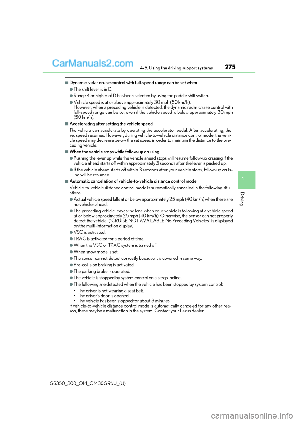 Lexus GS300 2019  Owners Manual GS350_300_OM_OM30G96U_(U)
2754-5. Using the driving support systems
4
Driving
■Dynamic radar cruise control with full-speed range can be set when
●The shift lever is in D.
●Range 4 or higher of 