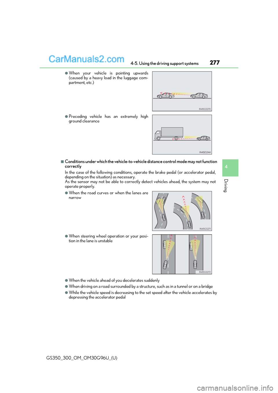 Lexus GS300 2019  Owners Manual GS350_300_OM_OM30G96U_(U)
2774-5. Using the driving support systems
4
Driving
■Conditions under which the vehicle-to-vehicle distance control mode may not function
correctly
In the case of the follo