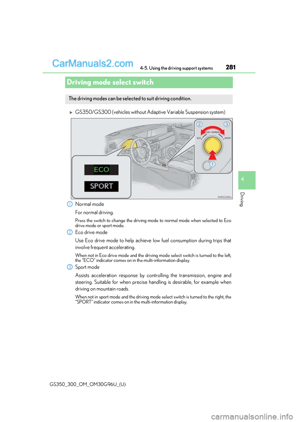 Lexus GS300 2019 Owners Manual 281
GS350_300_OM_OM30G96U_(U)4-5. Using the driving support systems
4
Driving
Driving mode select switch
GS350/GS300 (vehicles without Adaptive Variable Suspension system)
Normal mode
For normal dr Lexus GS300 2019 Owners Manual 281
GS350_300_OM_OM30G96U_(U)4-5. Using the driving support systems
4
Driving
Driving mode select switch
GS350/GS300 (vehicles without Adaptive Variable Suspension system)
Normal mode
For normal dr