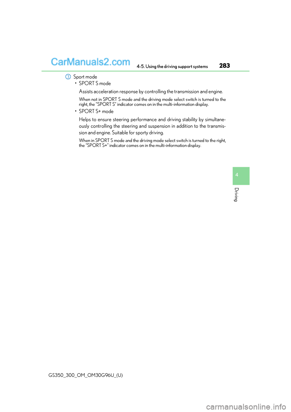 Lexus GS300 2019 Owners Manual GS350_300_OM_OM30G96U_(U)
2834-5. Using the driving support systems
4
Driving
Sport mode•SPORT S mode
Assists acceleration response by co ntrolling the transmission and engine.
When not in SPORT S m Lexus GS300 2019 Owners Manual GS350_300_OM_OM30G96U_(U)
2834-5. Using the driving support systems
4
Driving
Sport mode•SPORT S mode
Assists acceleration response by co ntrolling the transmission and engine.
When not in SPORT S m