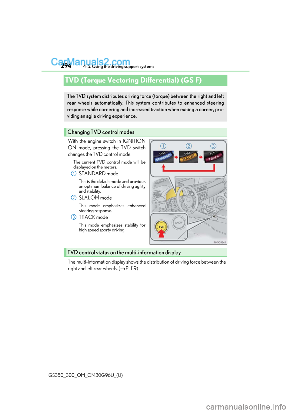 Lexus GS300 2019  Owners Manual 294
GS350_300_OM_OM30G96U_(U)4-5. Using the driving support systems
TVD (Torque Vectoring Differential) (GS F)
With the engine switch in IGNITION
ON mode, pressing the TVD switch
changes the TVD contr